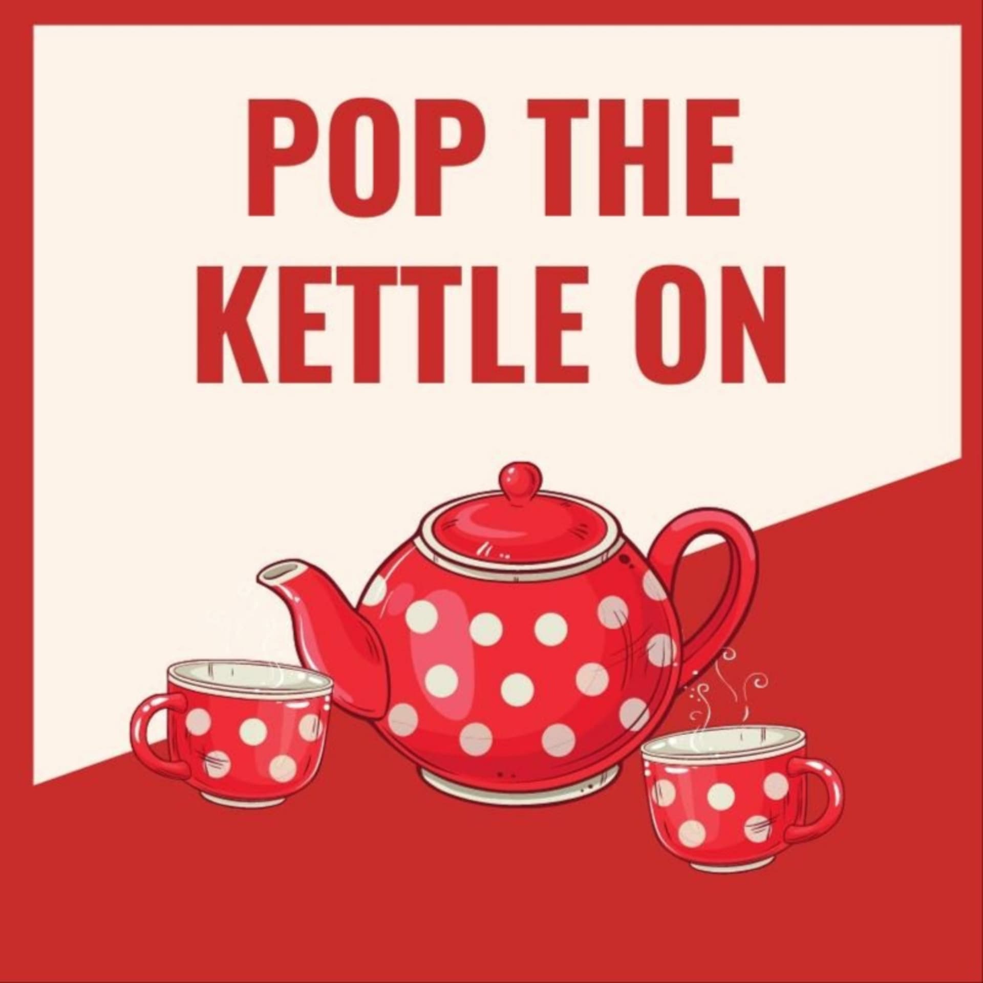 Pop The Kettle On - Podcasts