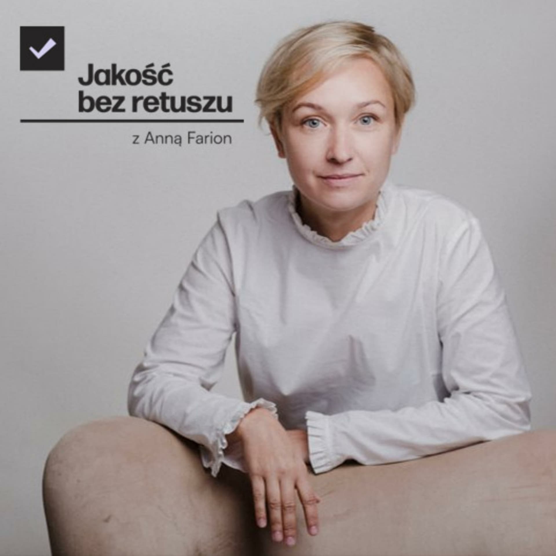 Jakość bez retuszu z Anną Farion - Podcasty
