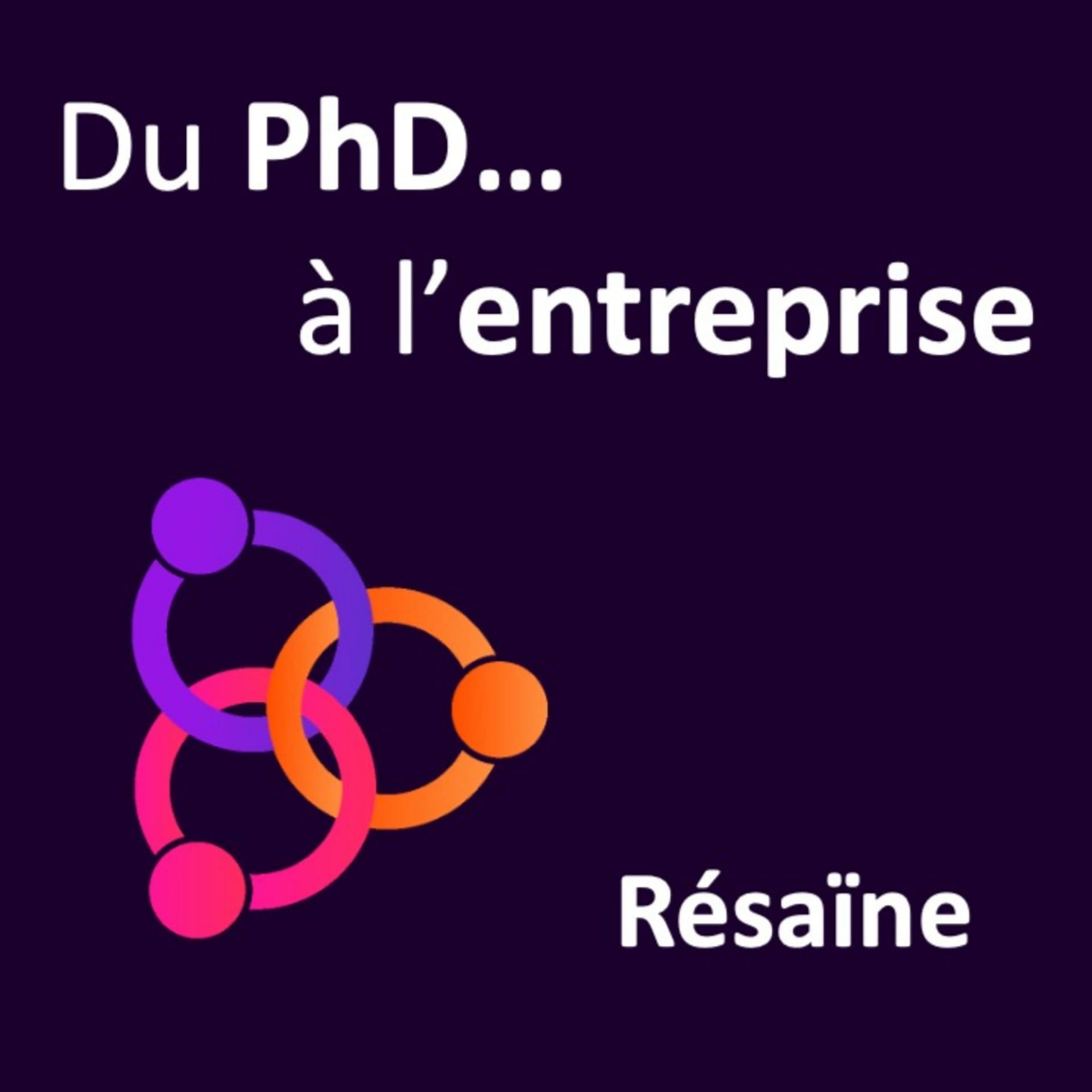 Résaïne - Du PhD à l'entreprise. - Podcasts
