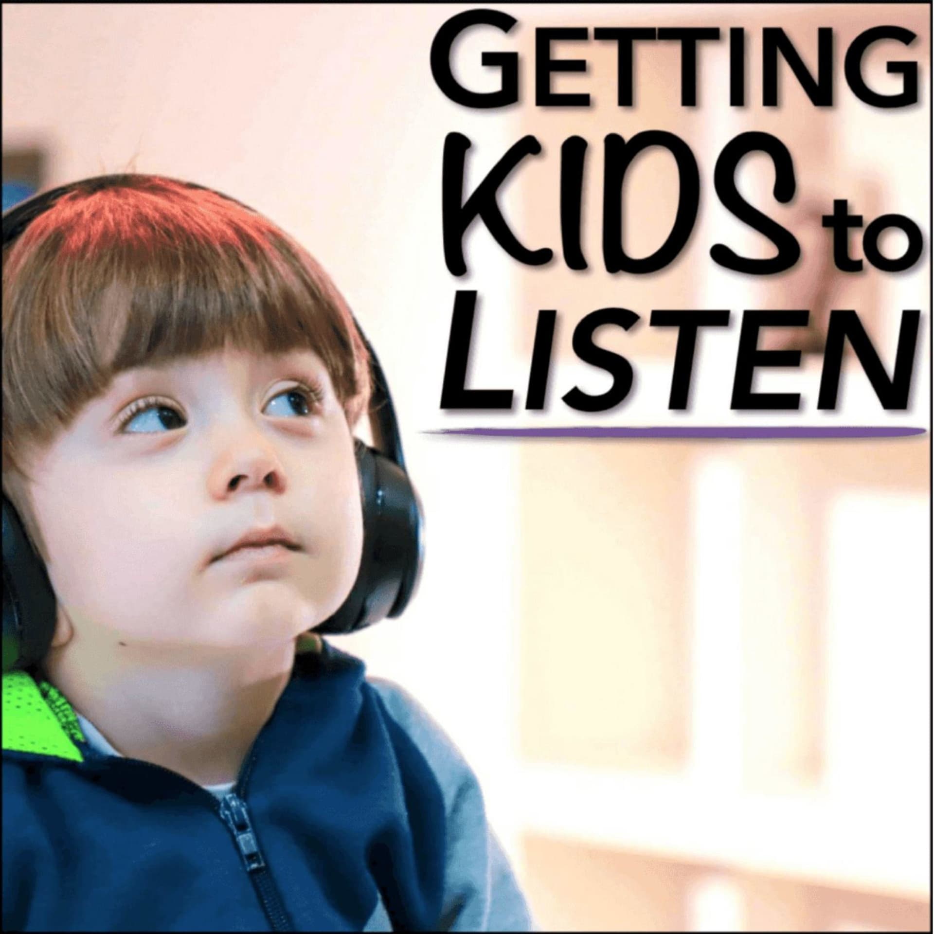 Getting Kids To Listen - Podcasts