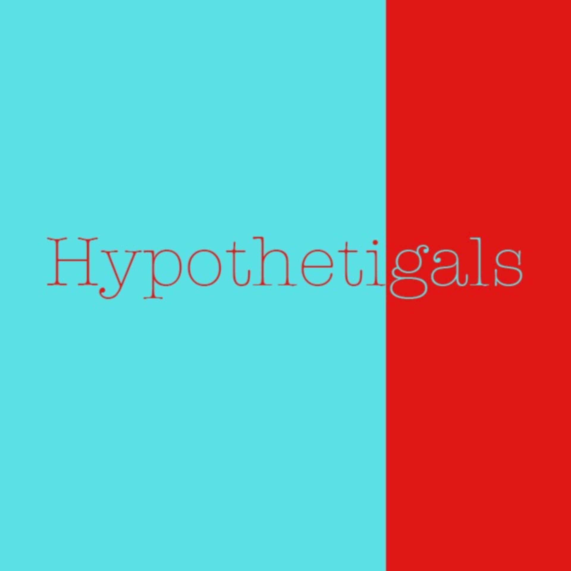 Hypothetigals - Podcasts