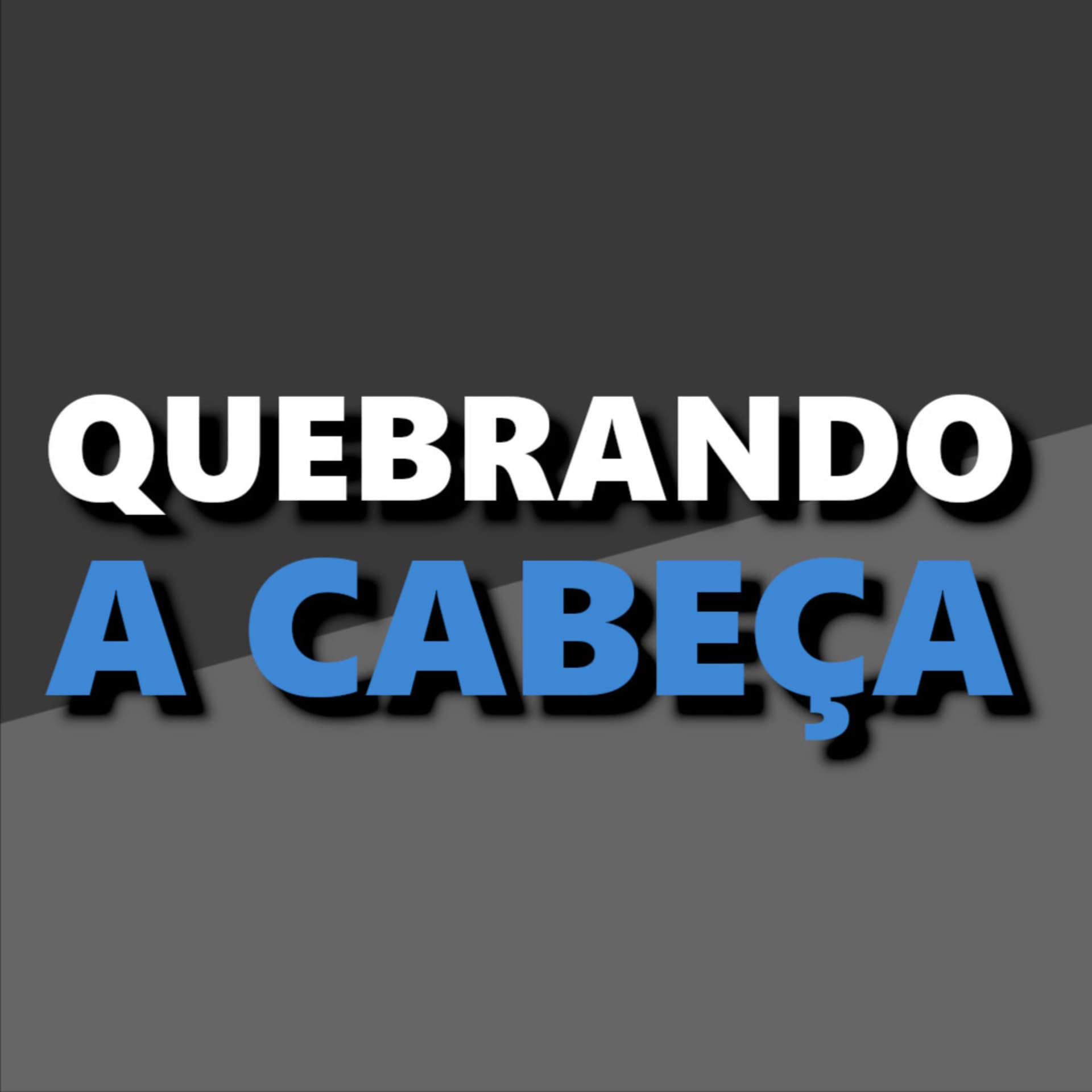 Quebrando a Cabeça - Podcasts