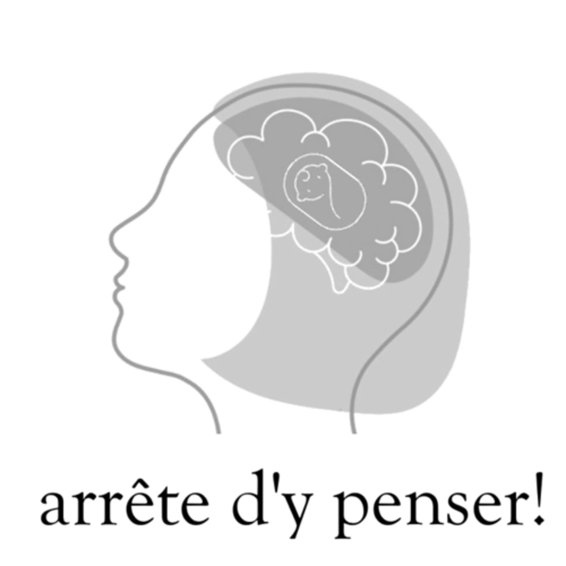 Arrête d’y penser! - Podcasts
