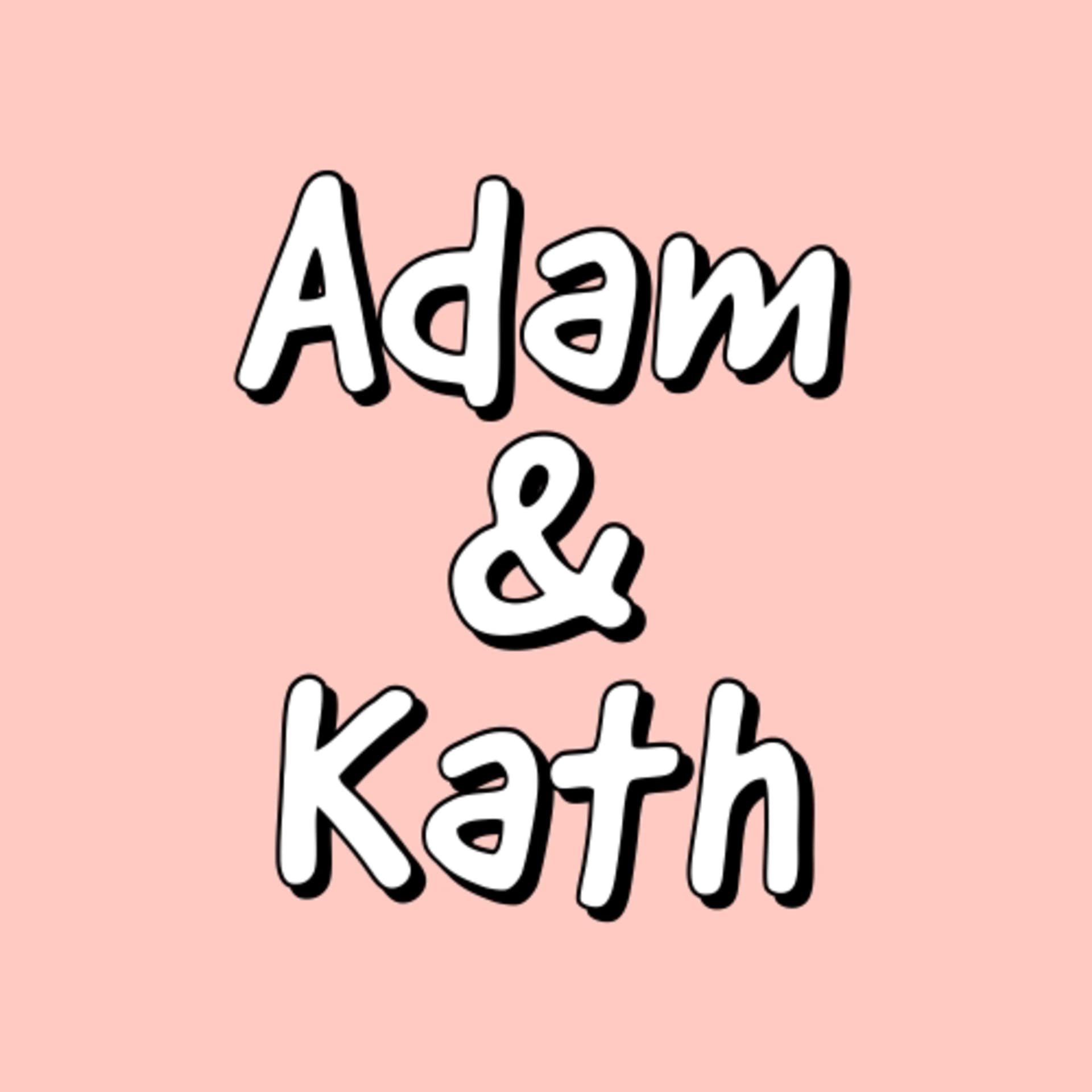 Adam & Kath - Podcasts