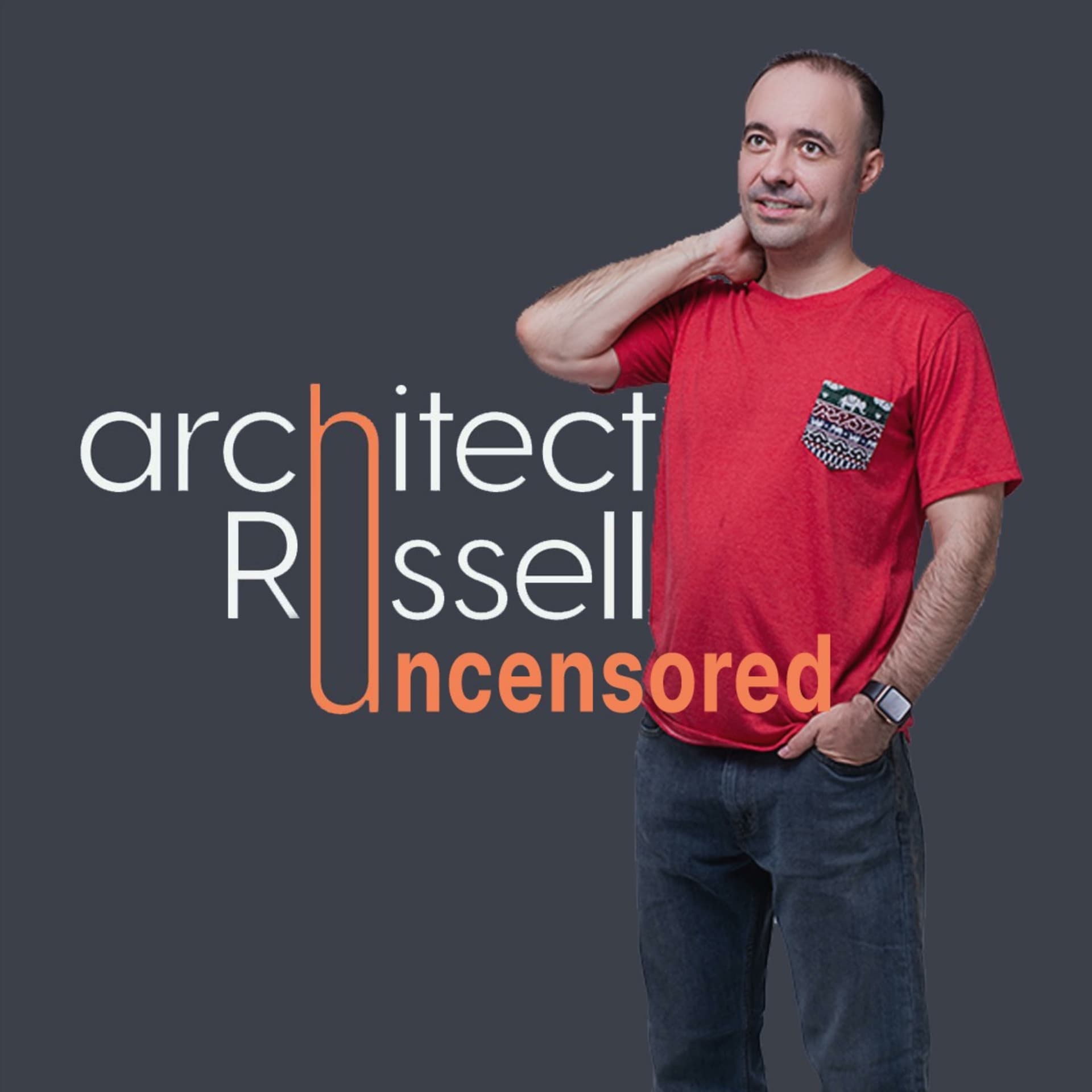 Architect Russell Uncensored - Podcasts