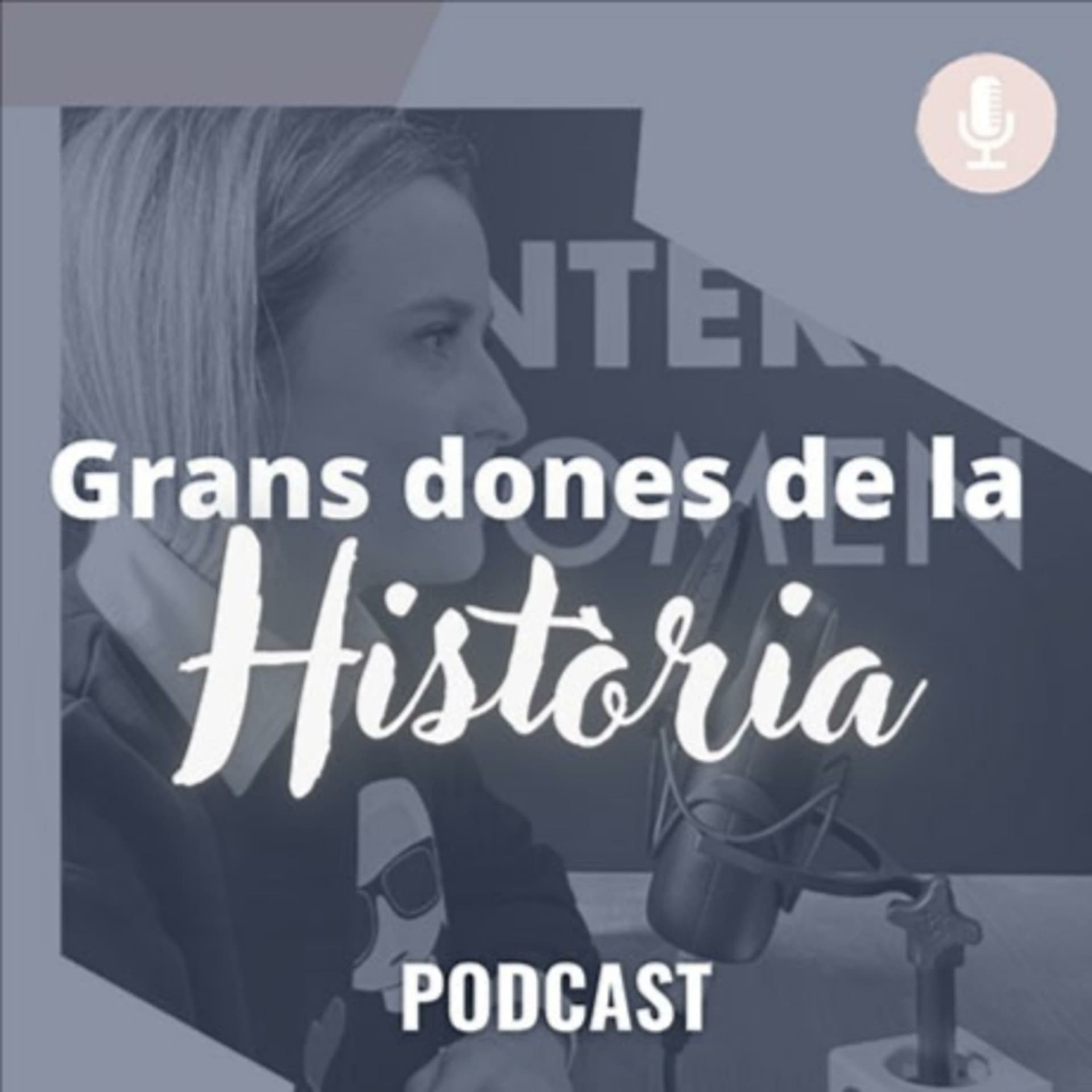 Grans Dones de la Història - Podcasts