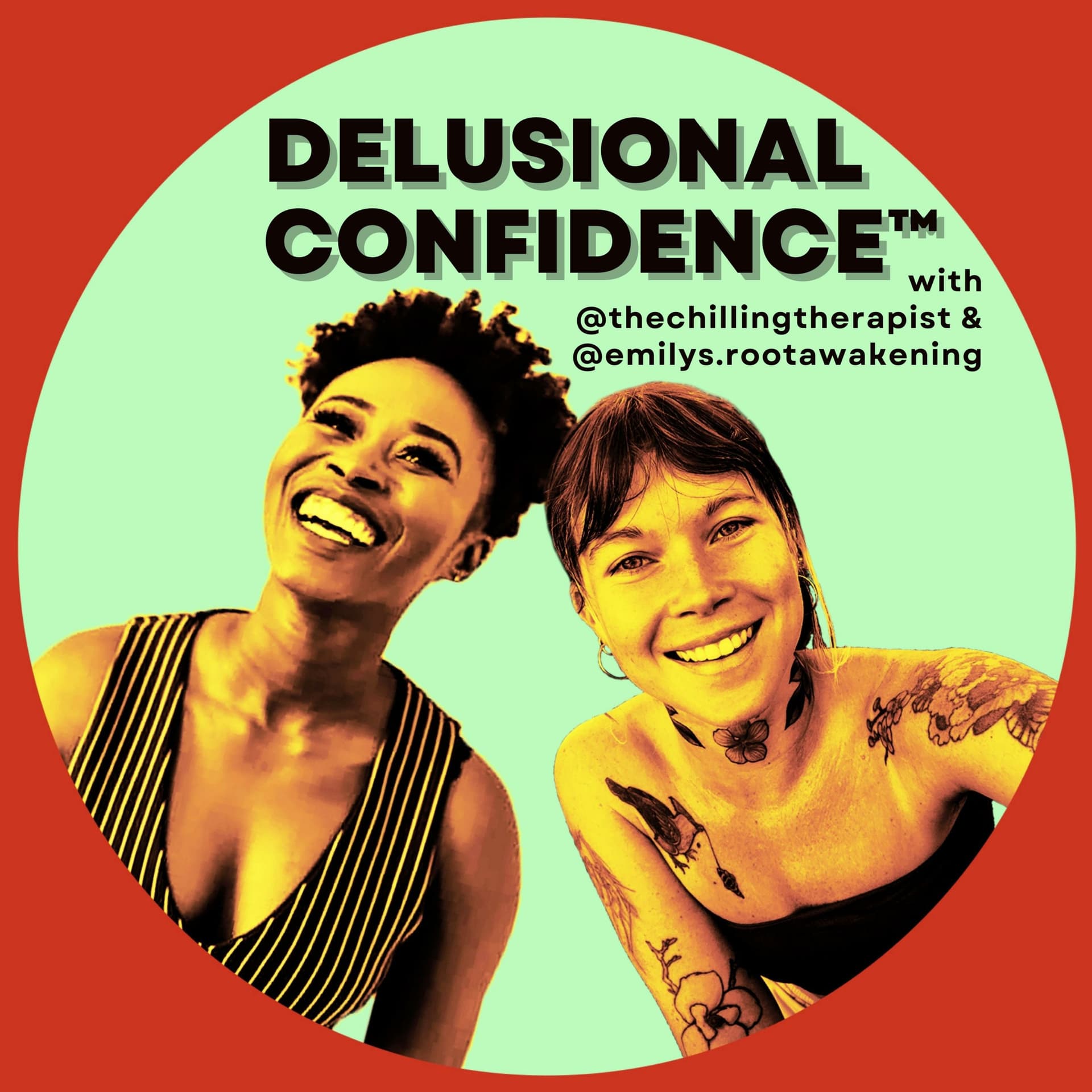 DELUSIONAL CONFIDENCE™ with @thechillingtherapist & @emilys.rootawakening - Podcasts