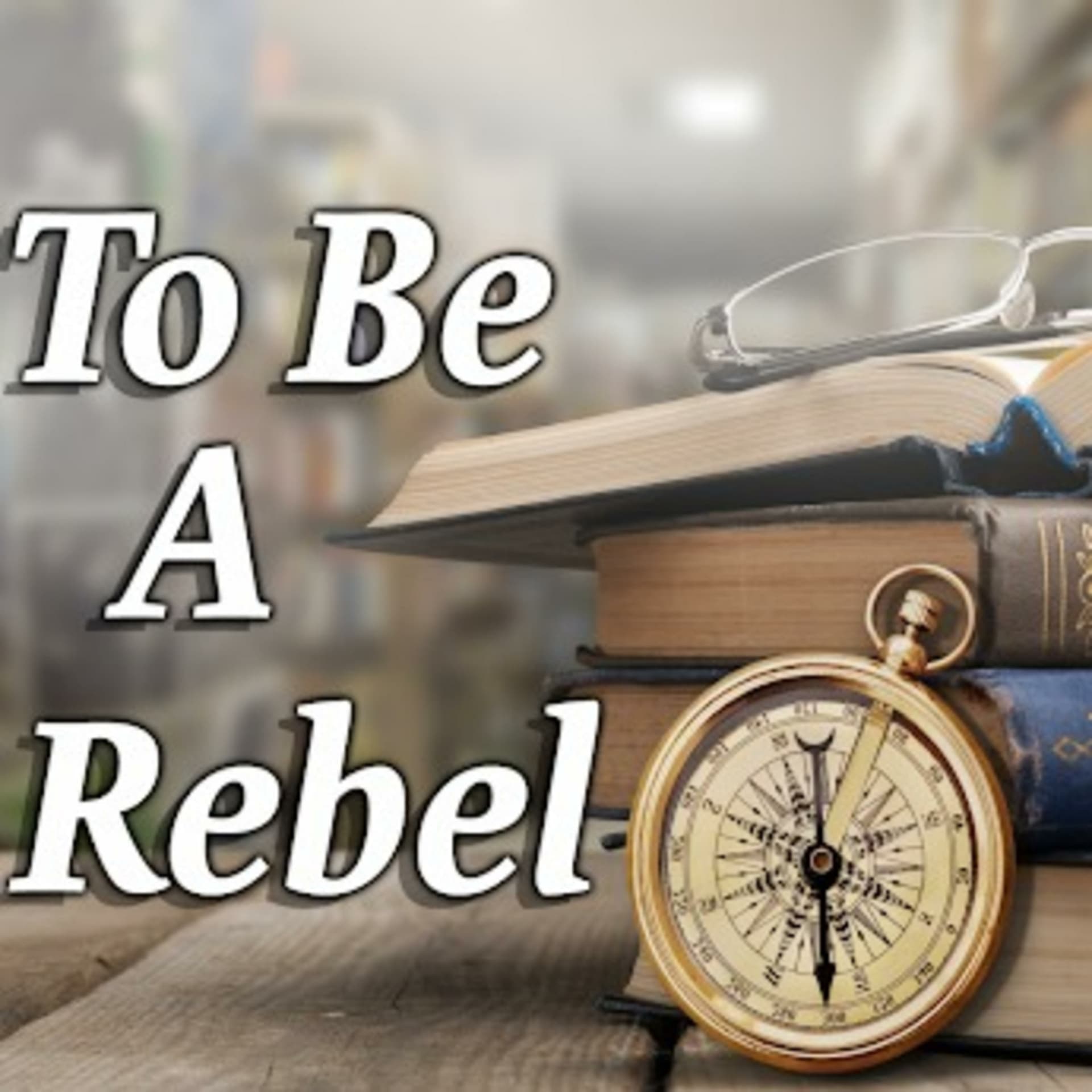To Be A Rebel - Podcasts