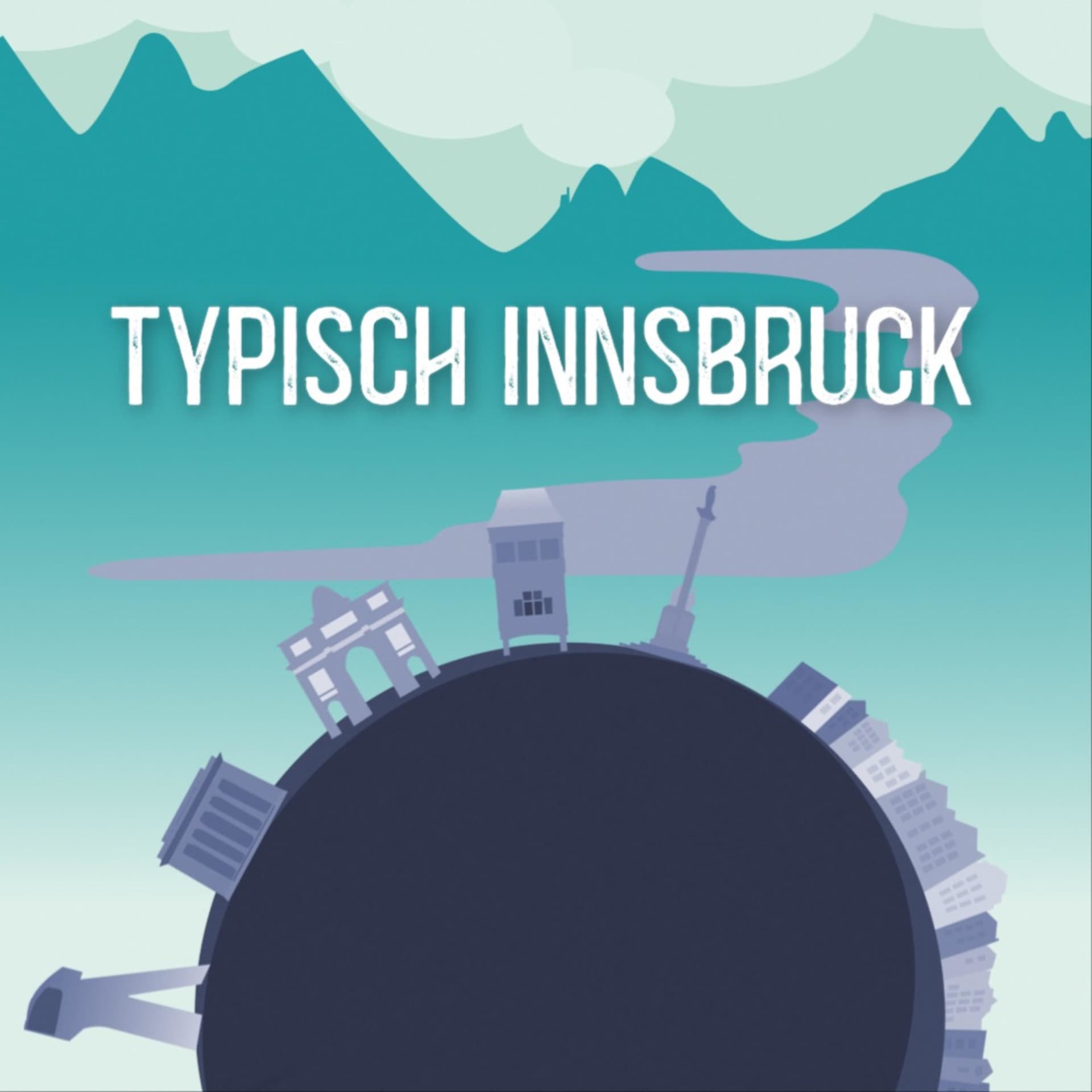 Der Innsbruck Podcast - Typisch Innsbruck, Innsbruck in 10 Minuten & Wie Wird Man..? - Podcasts