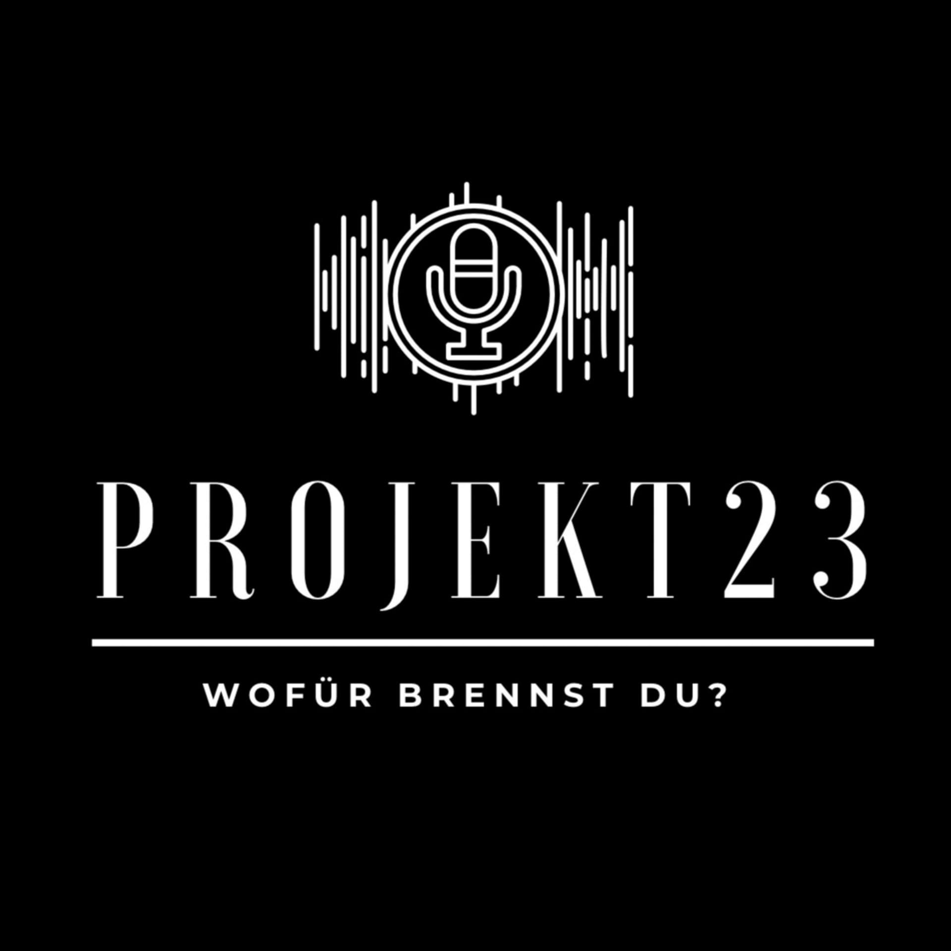 Projekt23 – wofür brennst du? - Podcasts