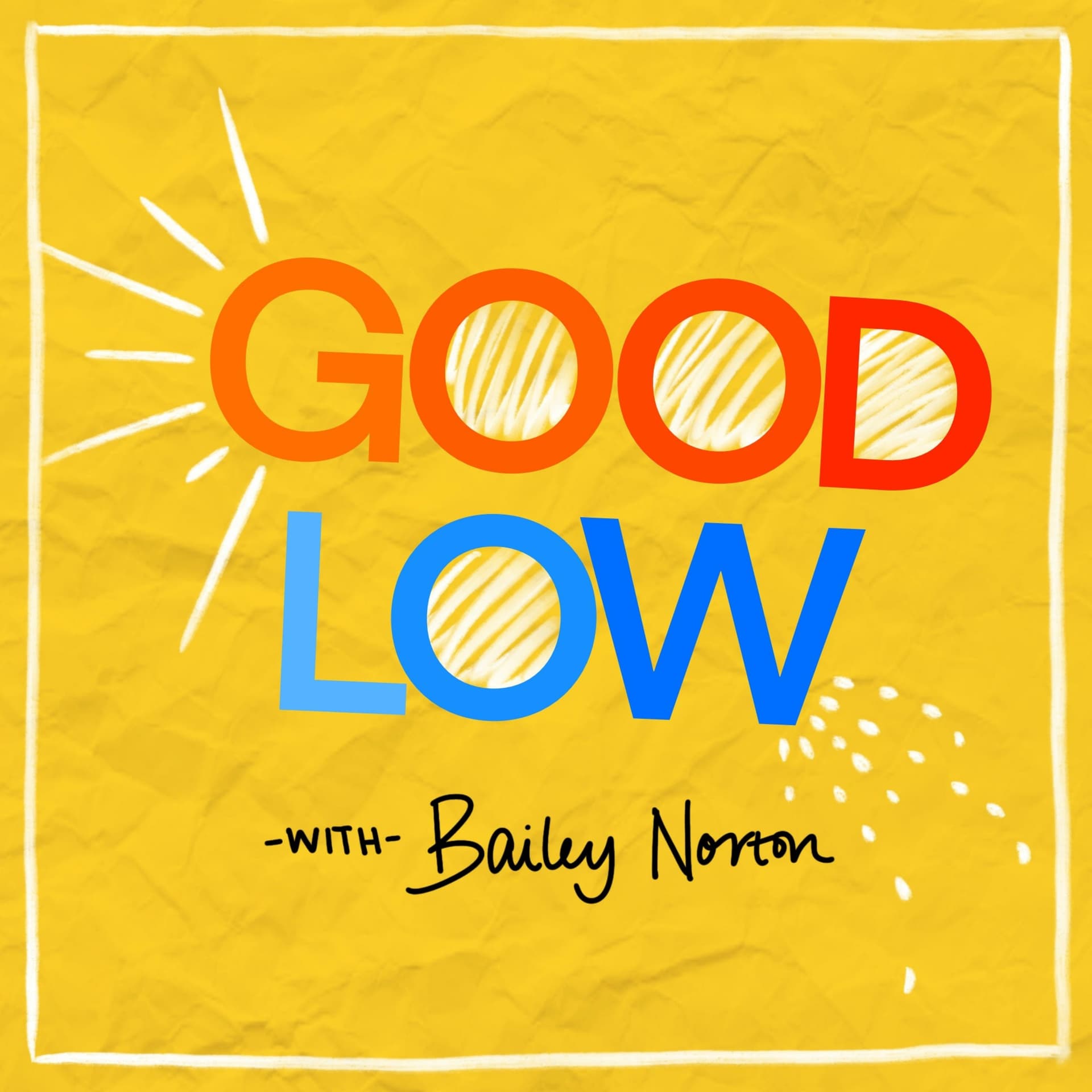 Good Low with Bailey Norton - Podcast