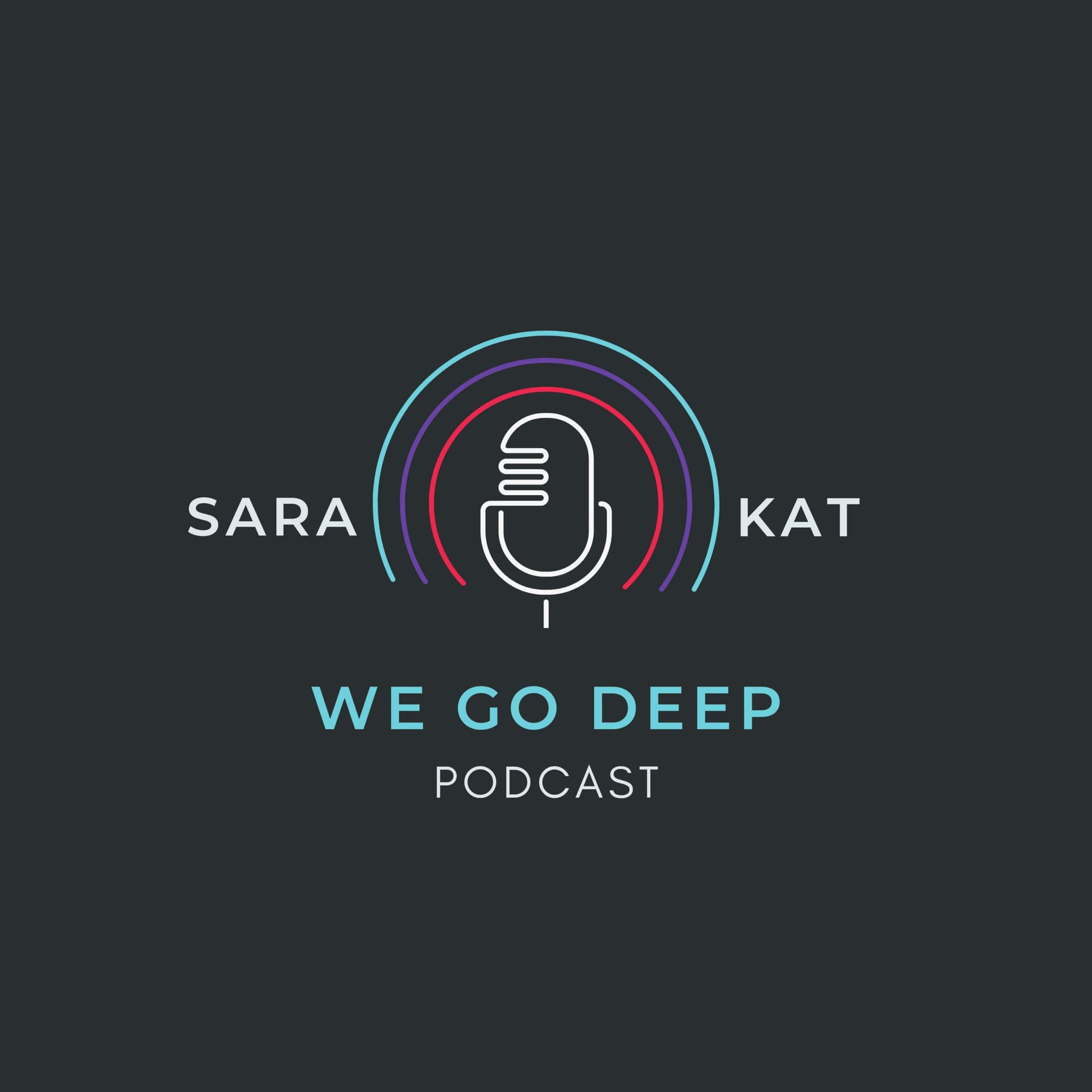 We Go Deep with Kat and Sara - Podcasts