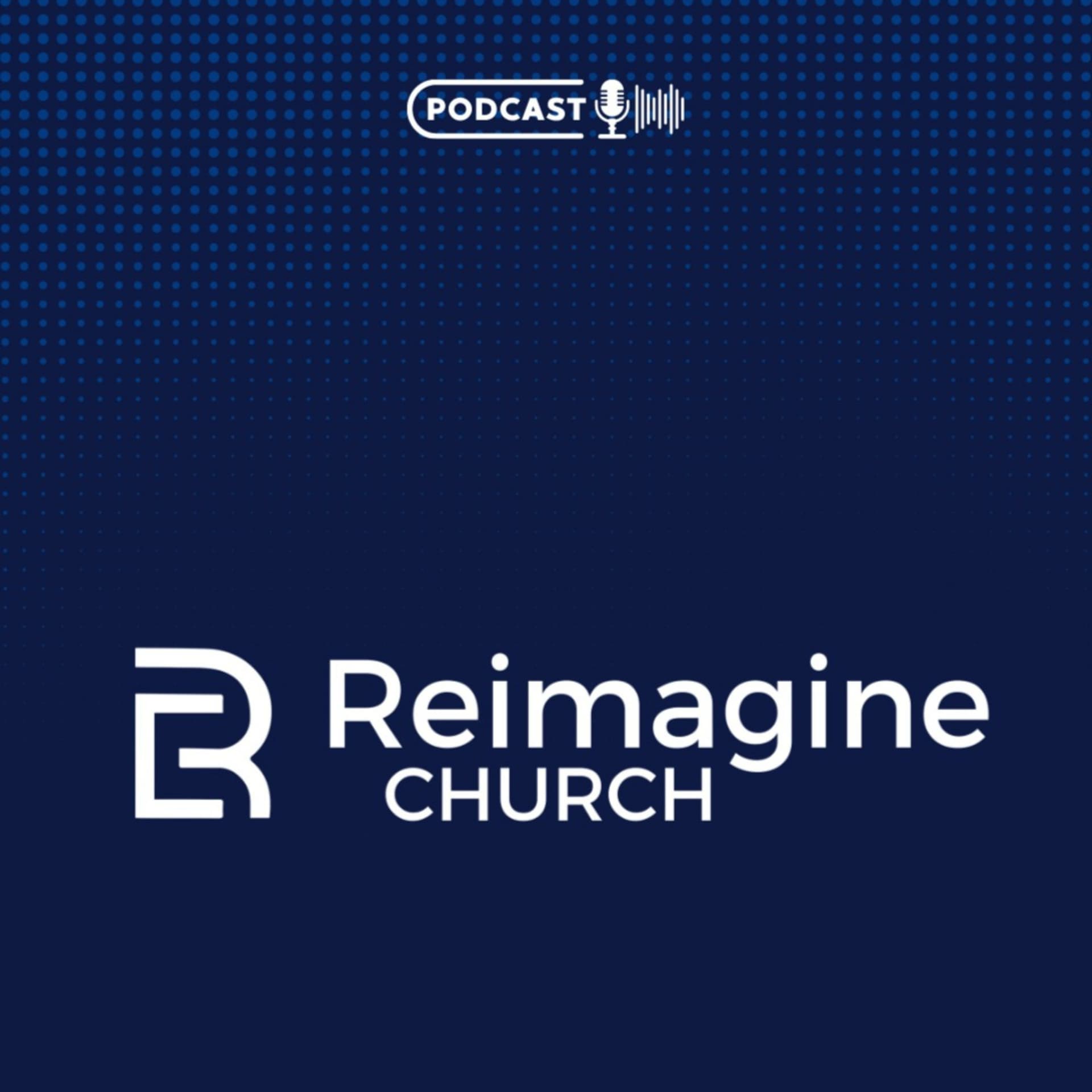 Reimagine Church Podcast - Podcasts