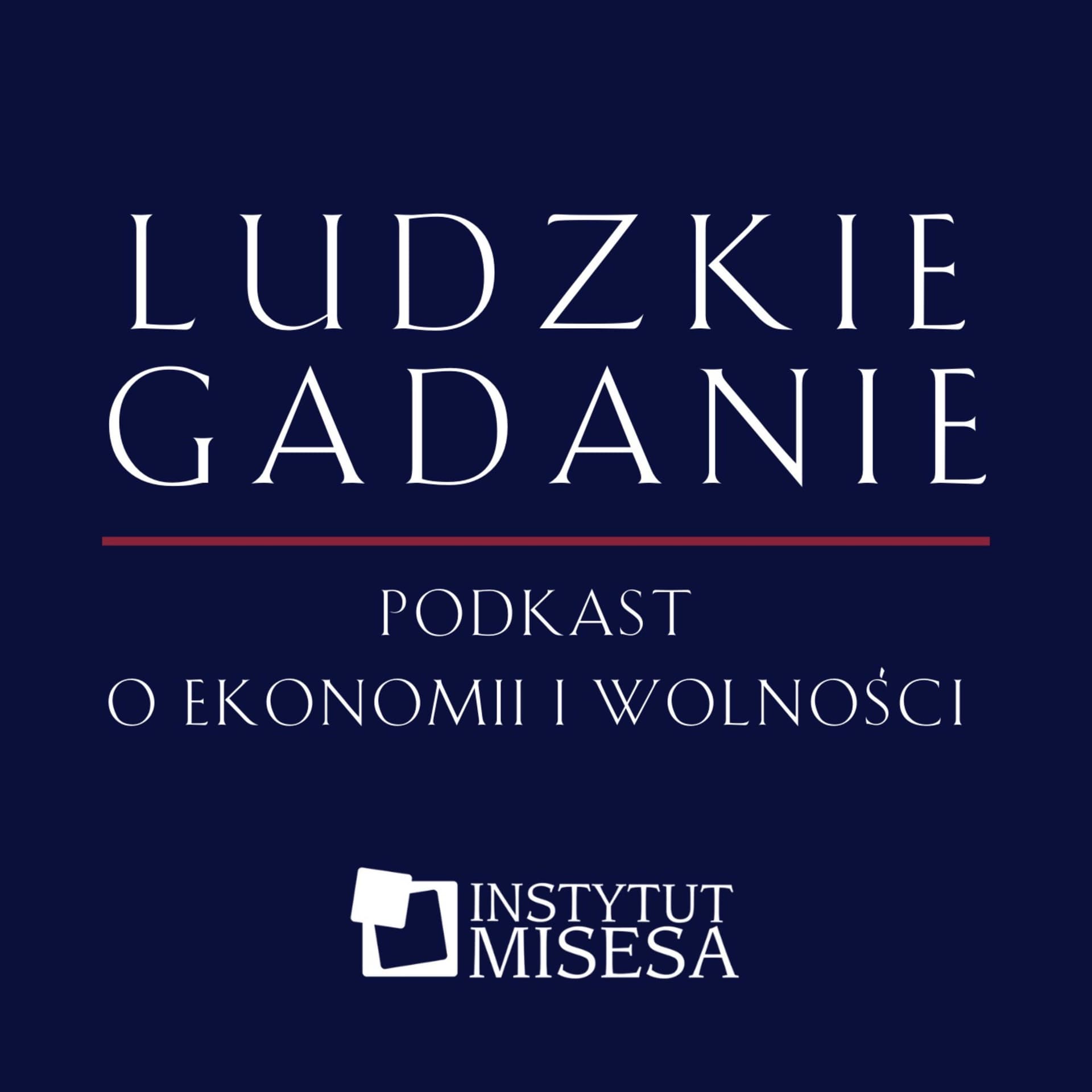 Ludzkie gadanie. Podkast o ekonomii i wolności - Podcasts