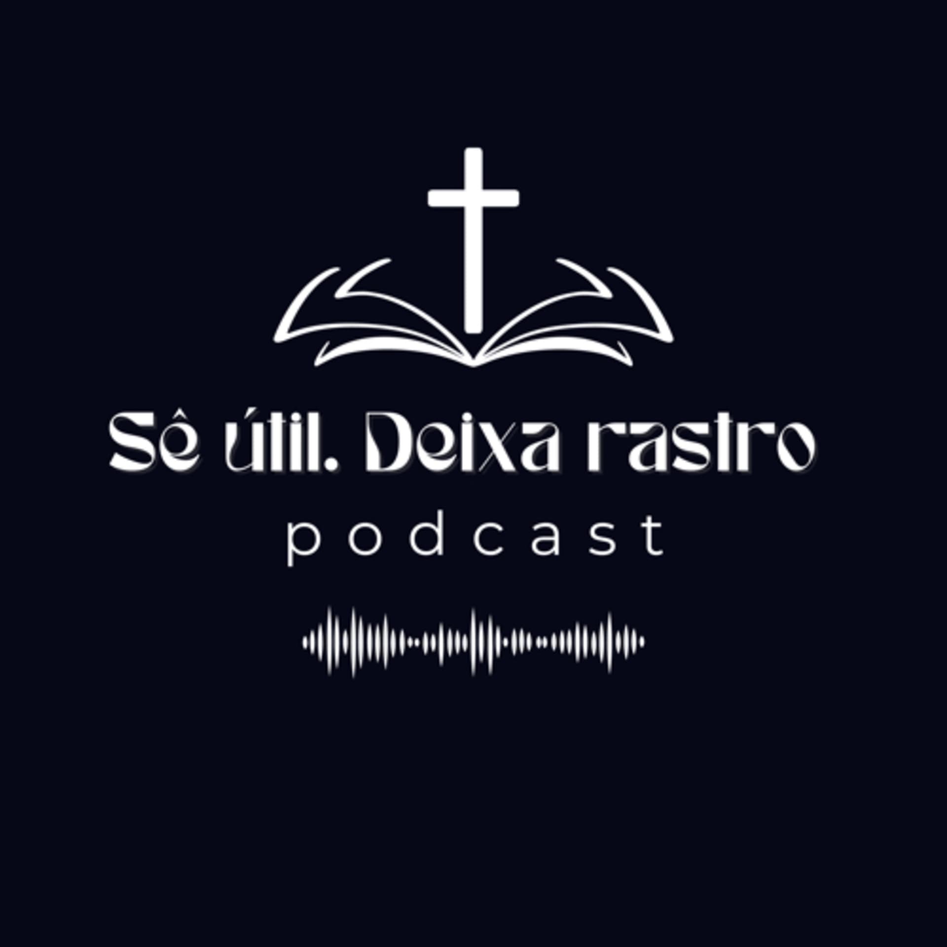Sê útil. Deixa rastro - Podcasts