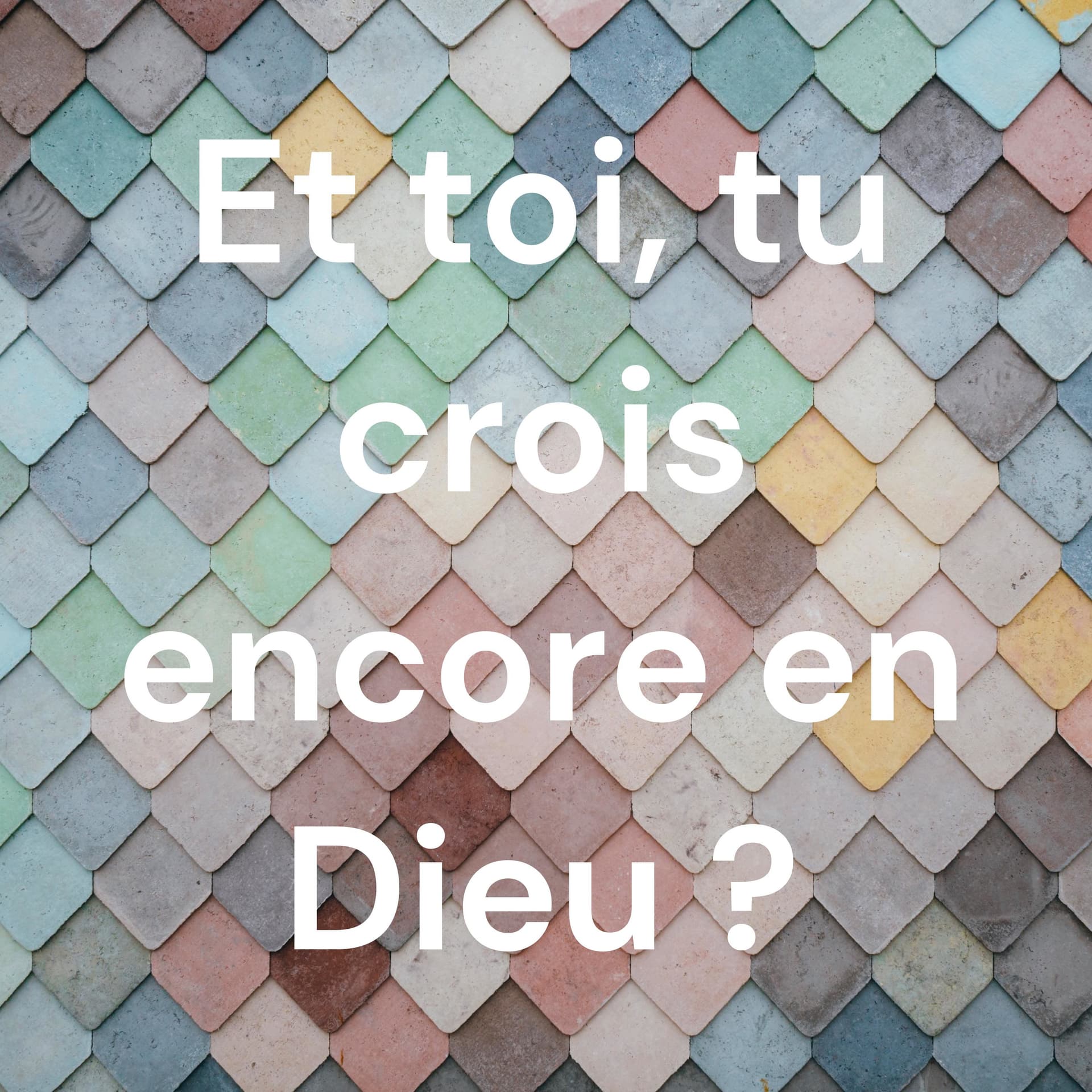 Et toi, tu crois encore en Dieu ? - Podcasts