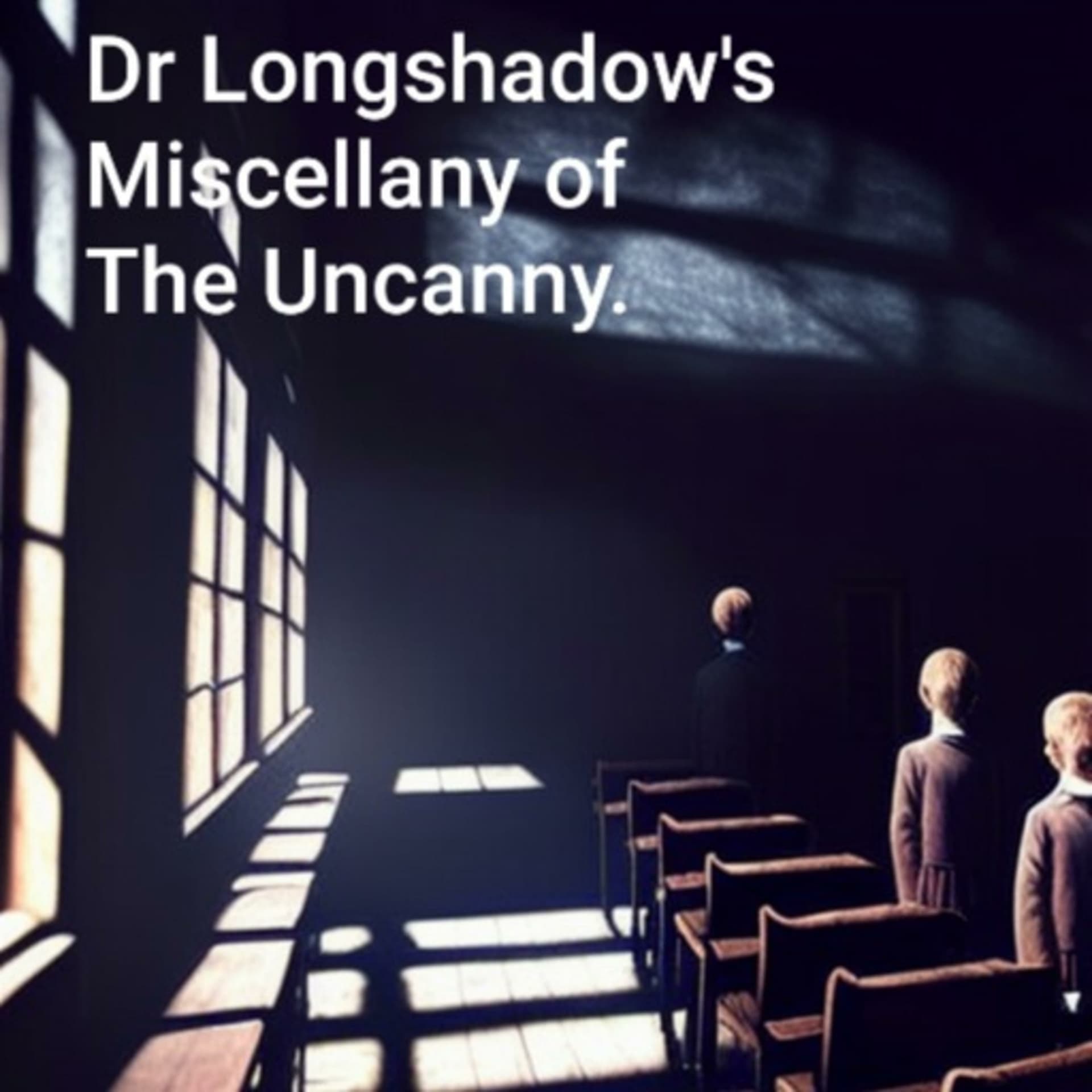 Dr Longshadow's Miscellany of the Uncanny. - Podcasts