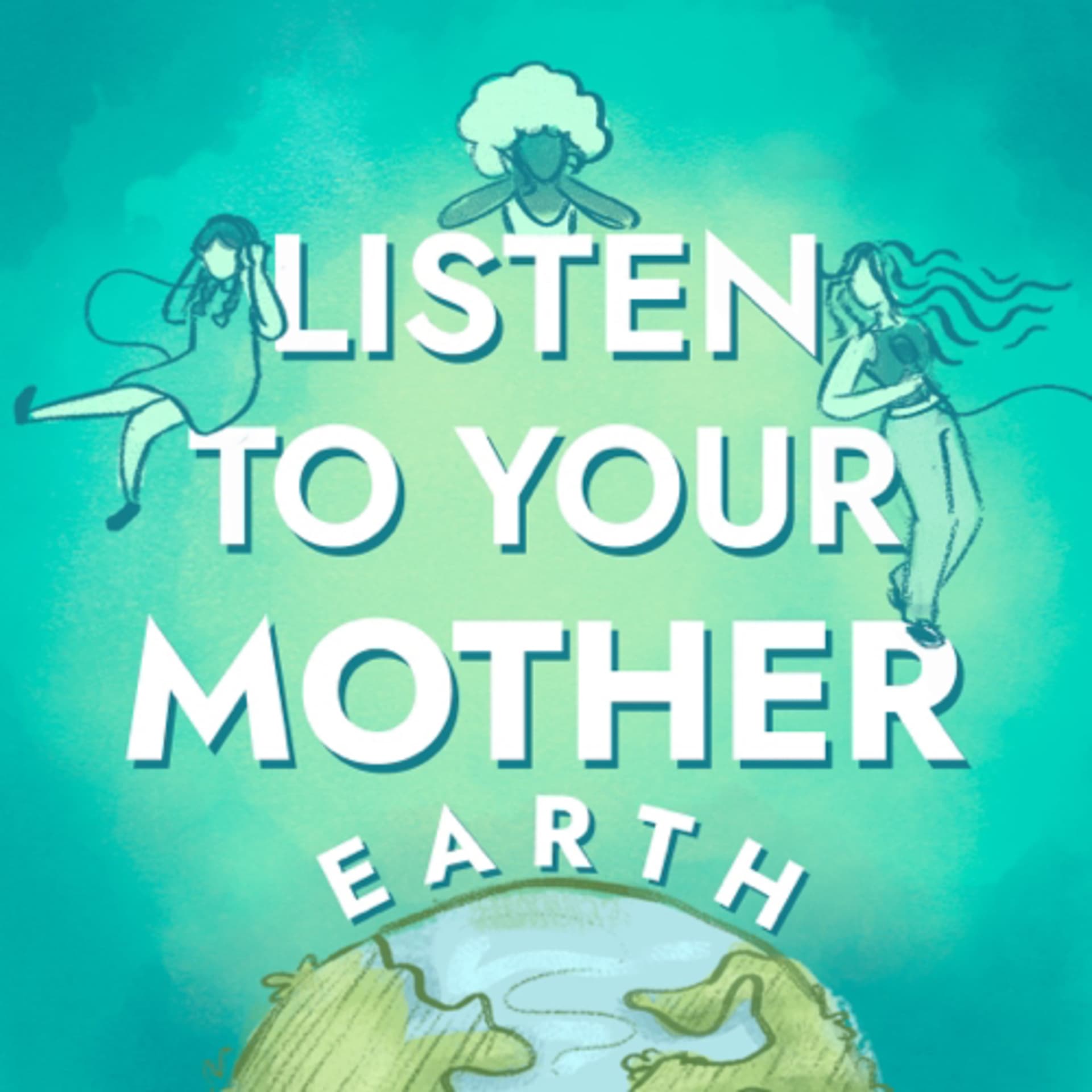 Listen to your Mother (Earth) - Podcasts