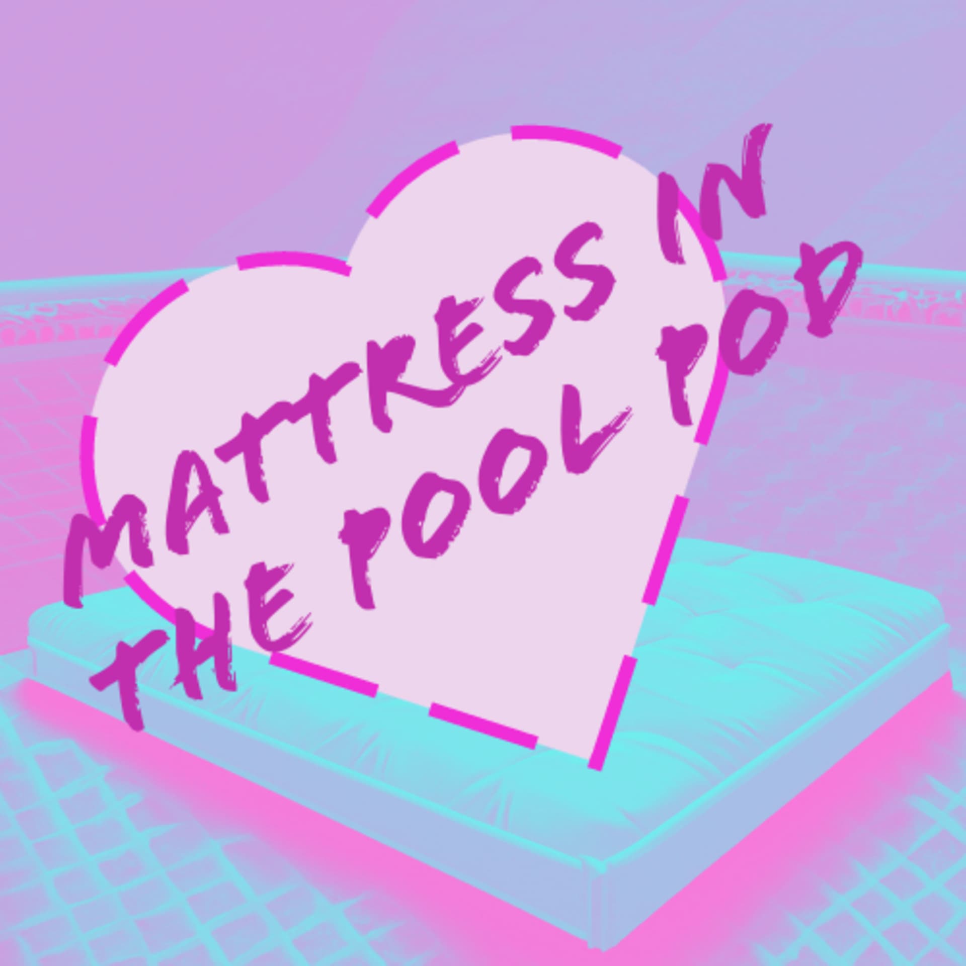 Mattress in the Pool - Podcasts