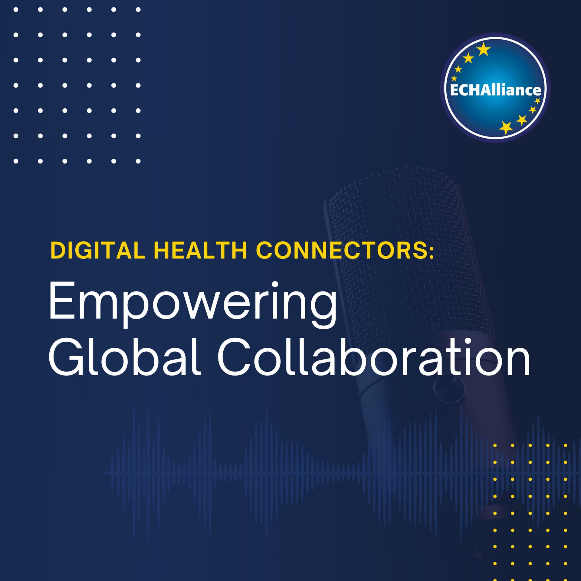 Digital Health Connect: Empowering Global Collaboration by ECHAlliance - The Global Health Connector - Podcasts