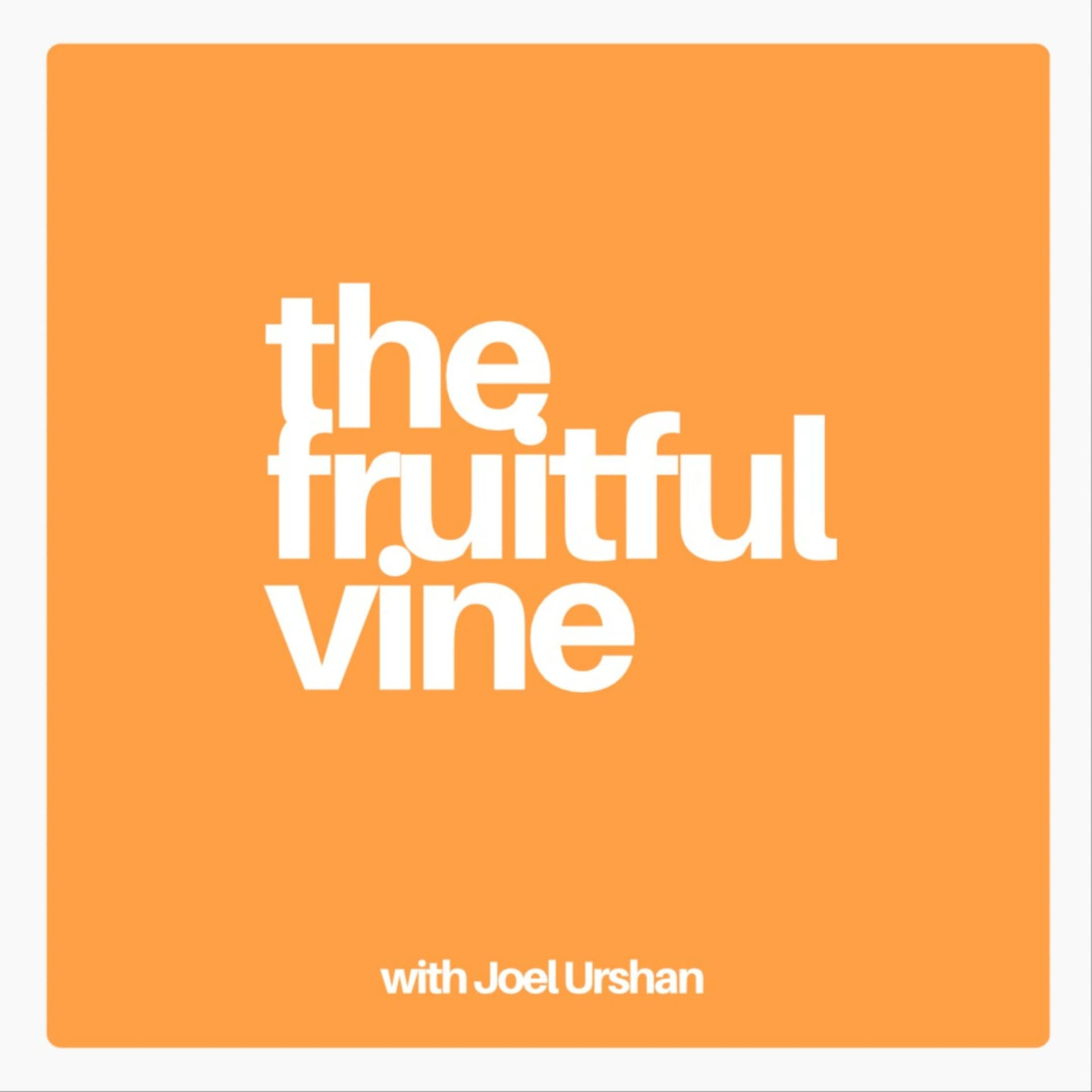 The Fruitful Vine with Joel Urshan - Podcasts