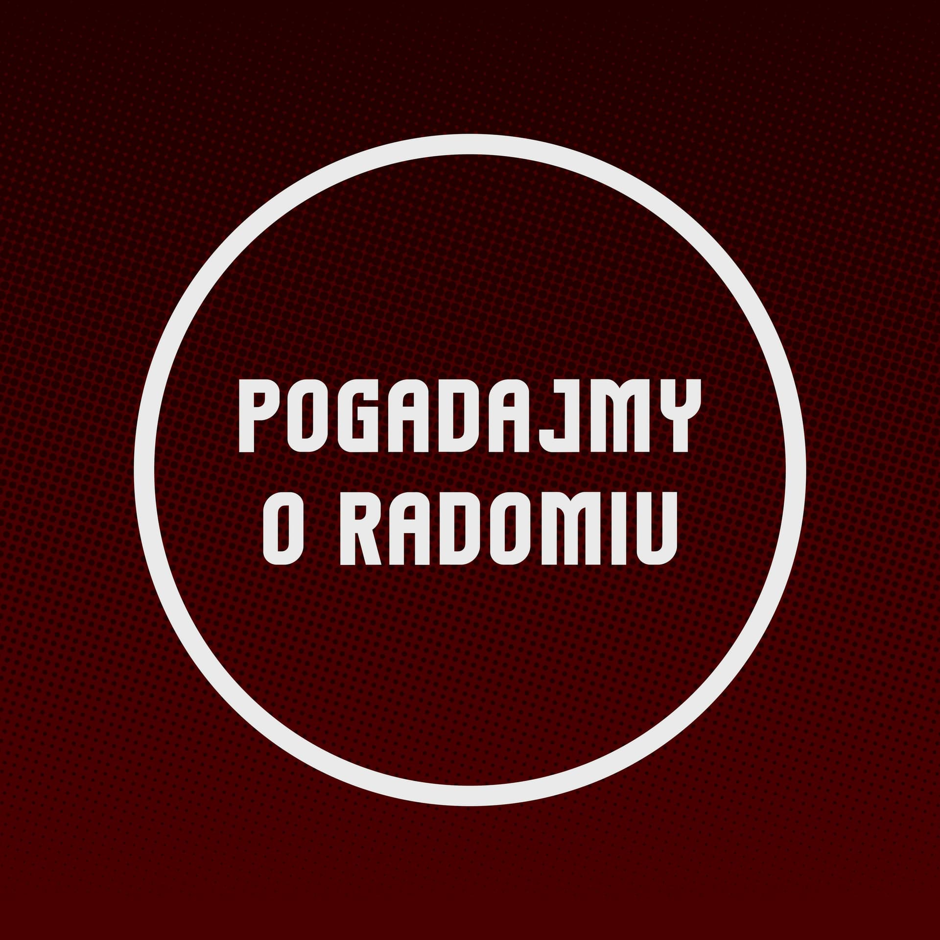 Pogadajmy o Radomiu - Podcasty