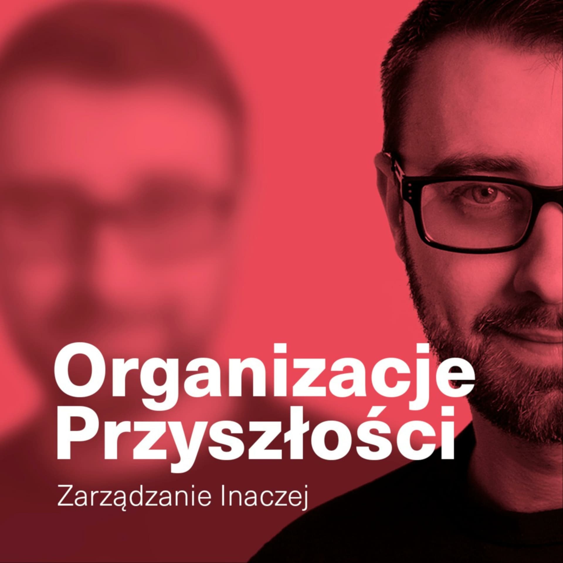Organizacje Przyszłości: Zarządzanie inaczej - Podcasts