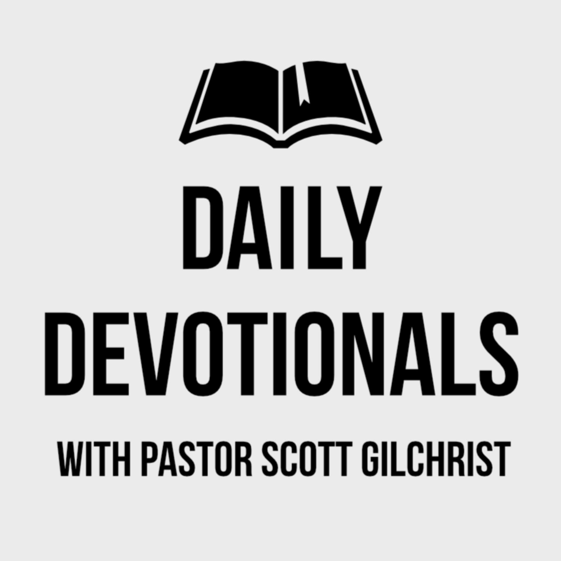 Daily Devotionals with Pastor Scott Gilchrist - Podcasts