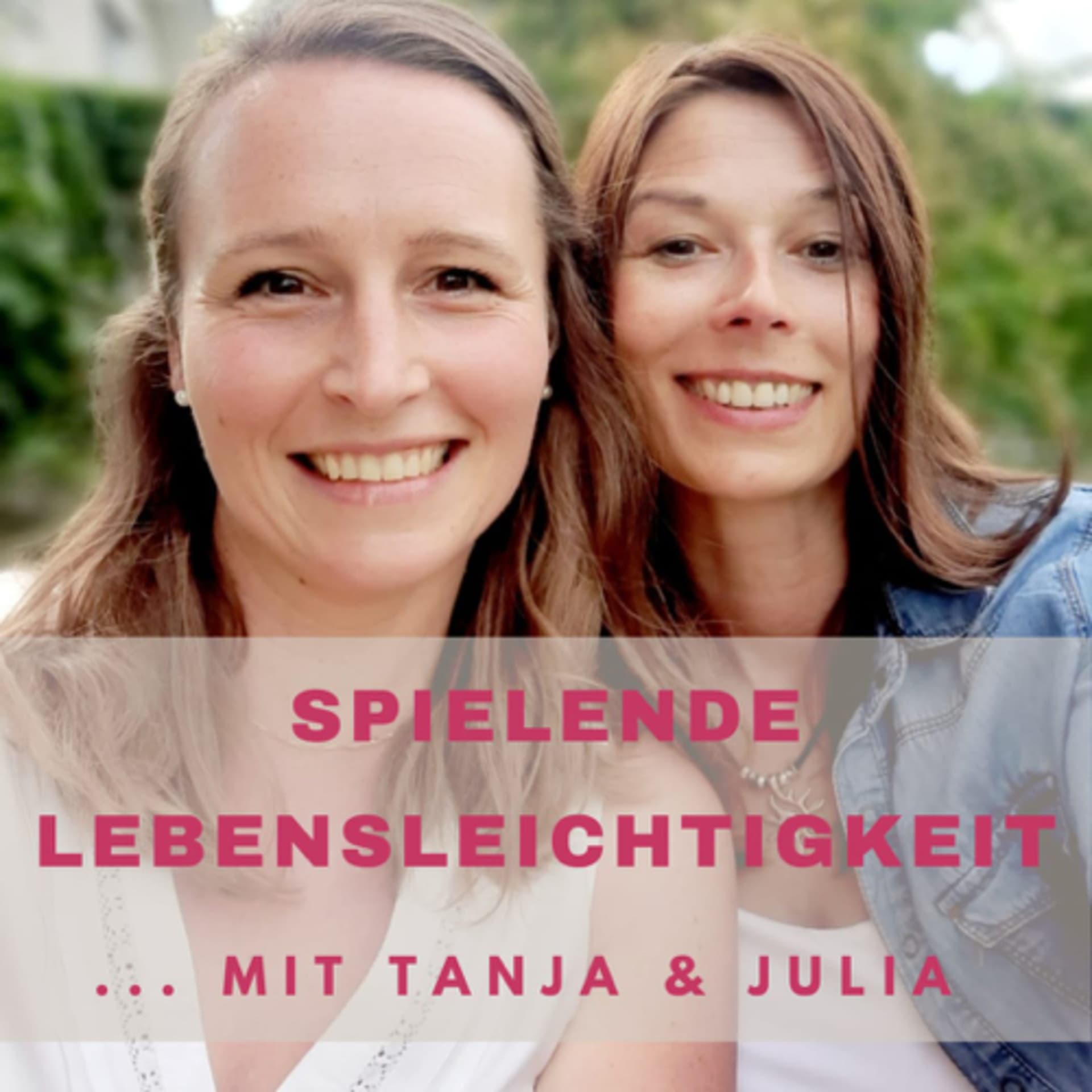 Spielende LebensLeichtigkeit mit Tanja und Julia - Podcasts
