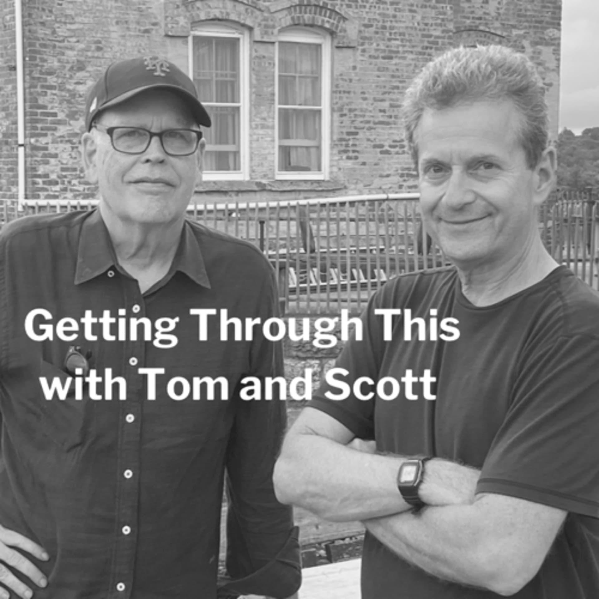 Getting Through This with Tom and Scott - Podcasts