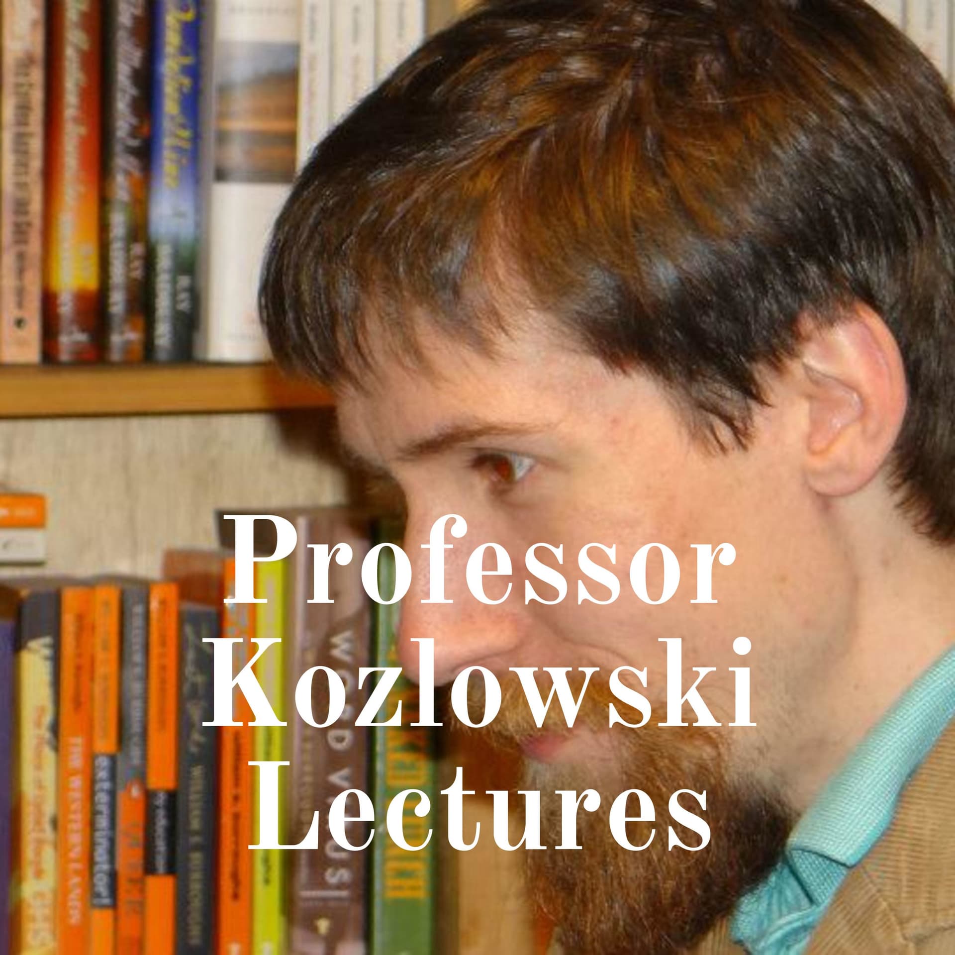 Professor Kozlowski Lectures - Podcasts