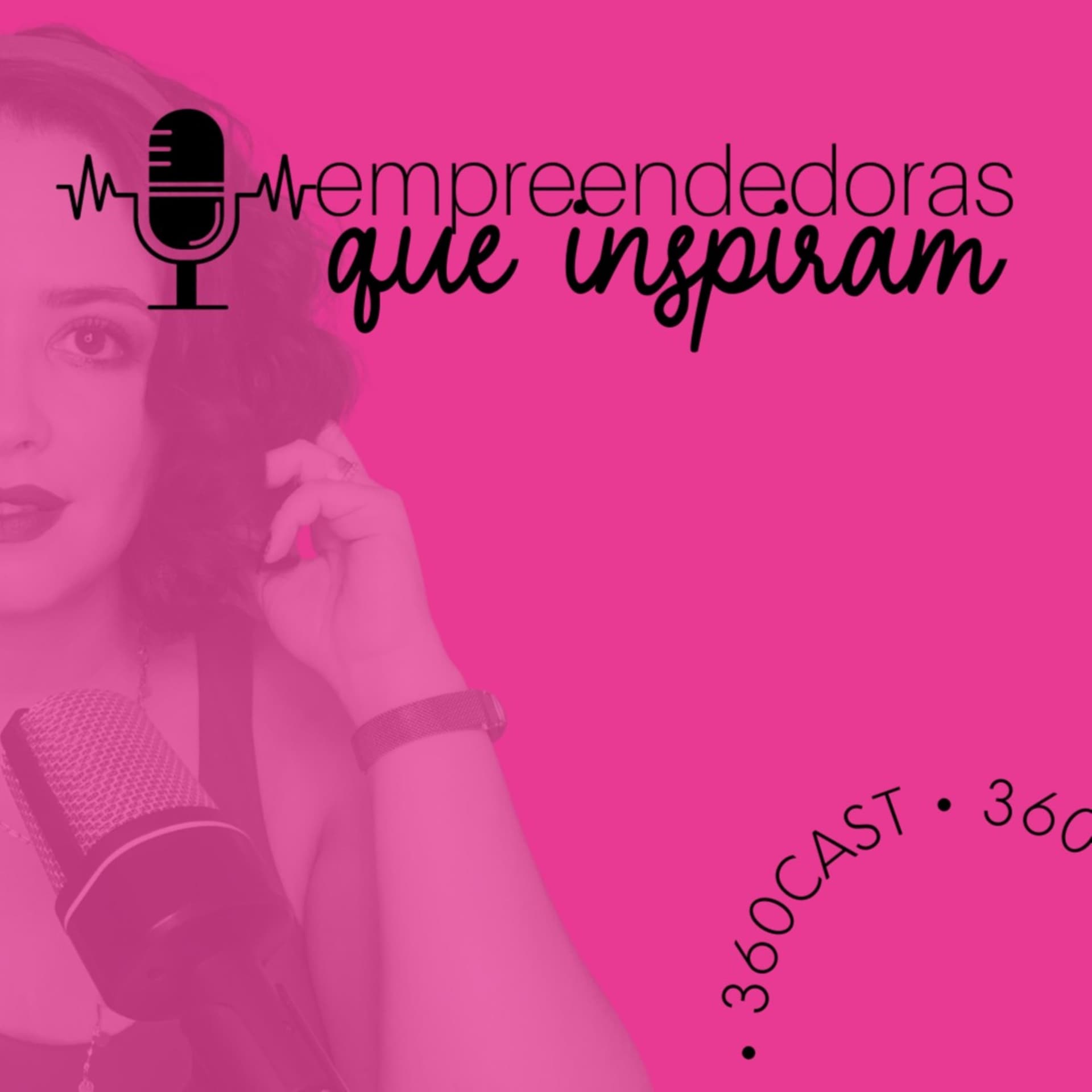 360Cast - Empreendedoras que Inspiram - Podcasts