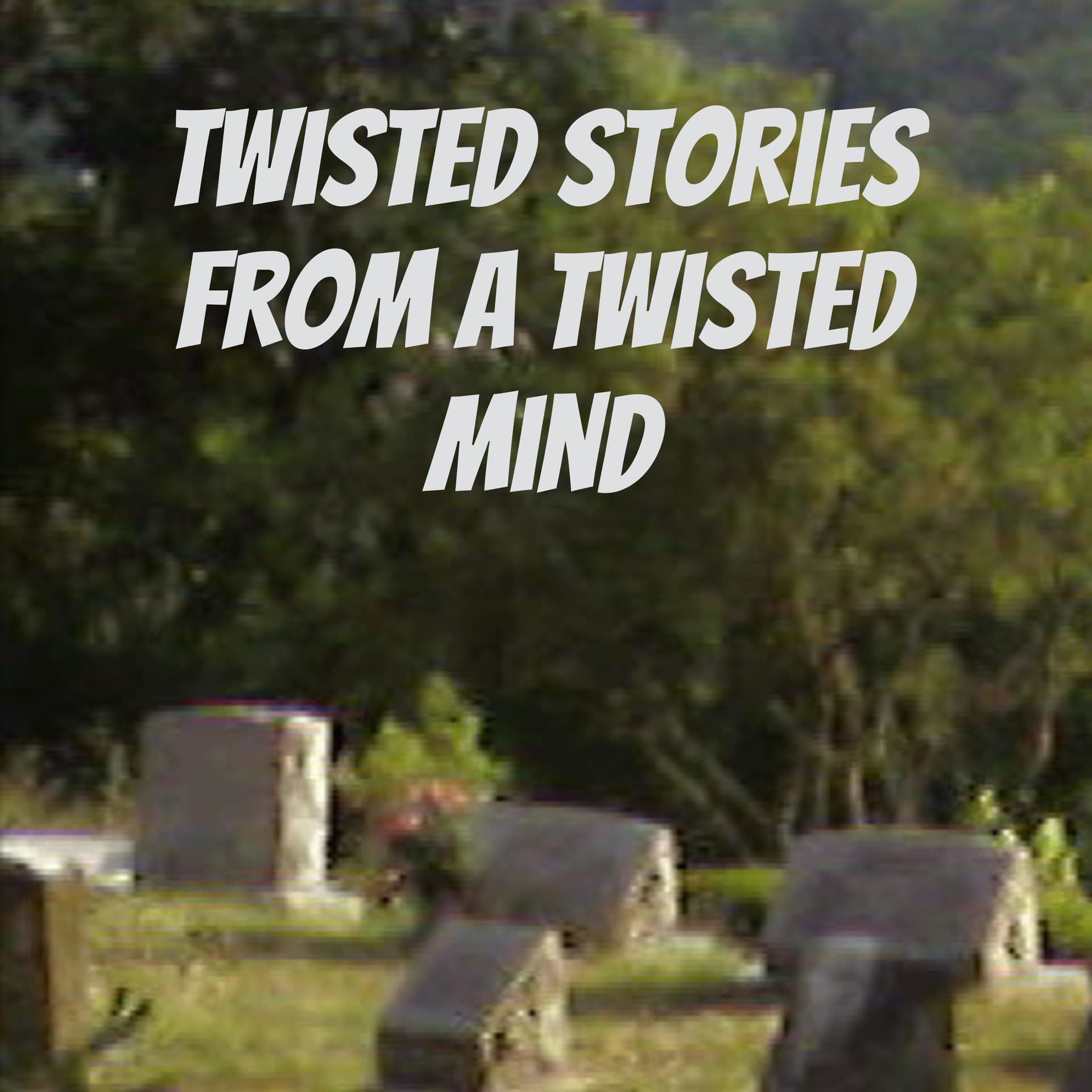 Twisted Stories From a Twisted Mind - Podcasts