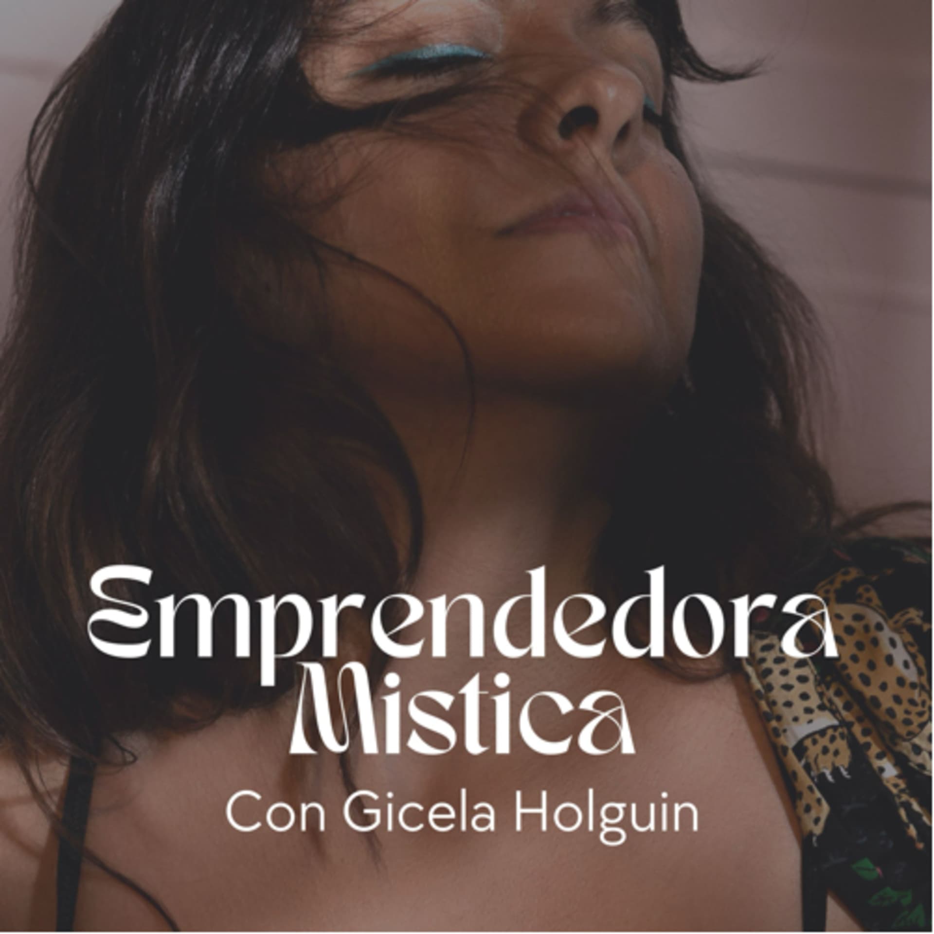 Emprendedora Mística Con Gicela Holguin - Podcasts