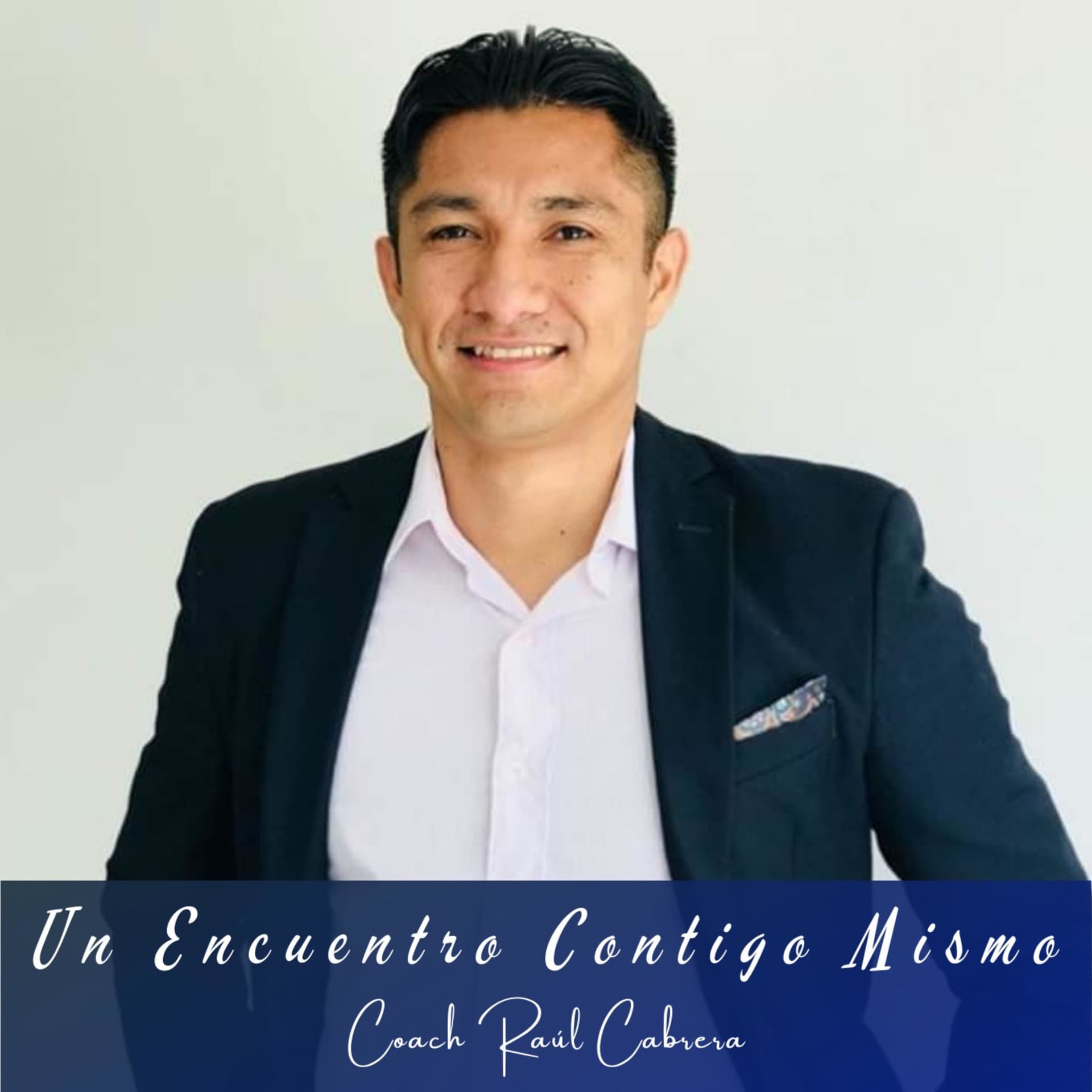 Un Encuentro Contigo Mismo - Raúl Cabrera - Podcasts
