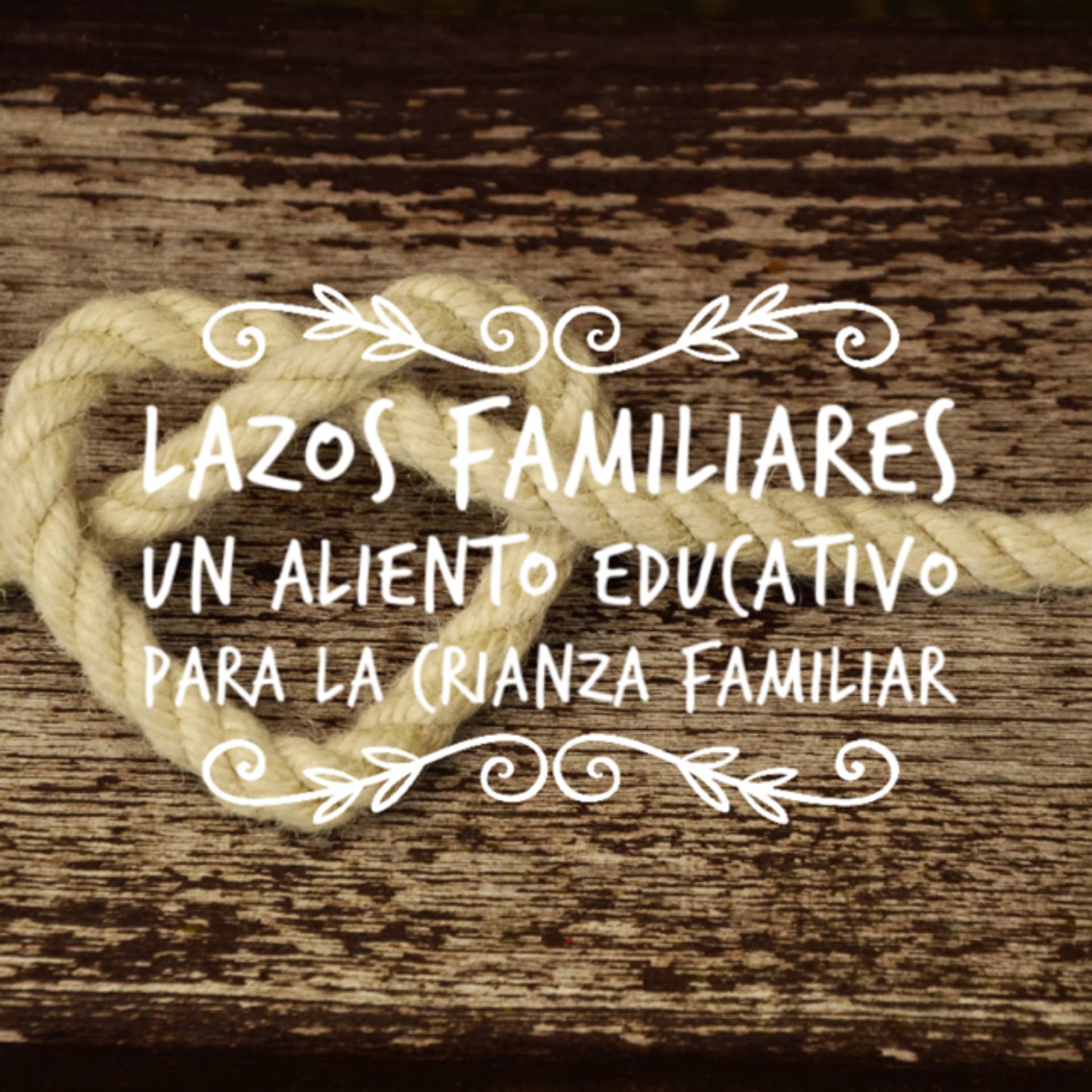 Lazos Familiares "Un Aliento Educativo Para La Crianza Familiar" - Podcasts