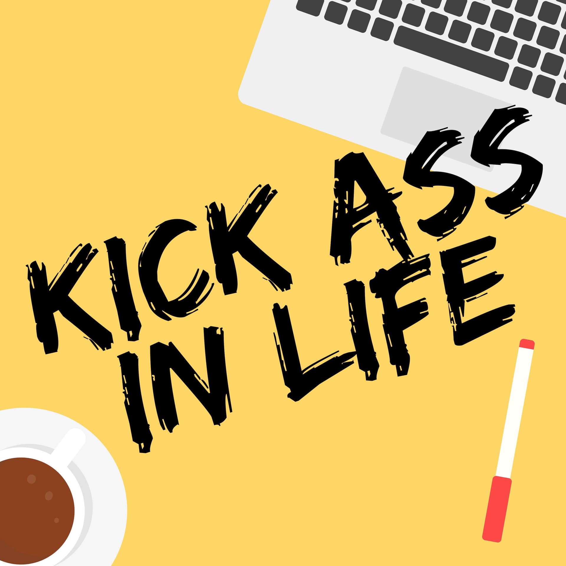 Kick Ass in Life - Podcasts