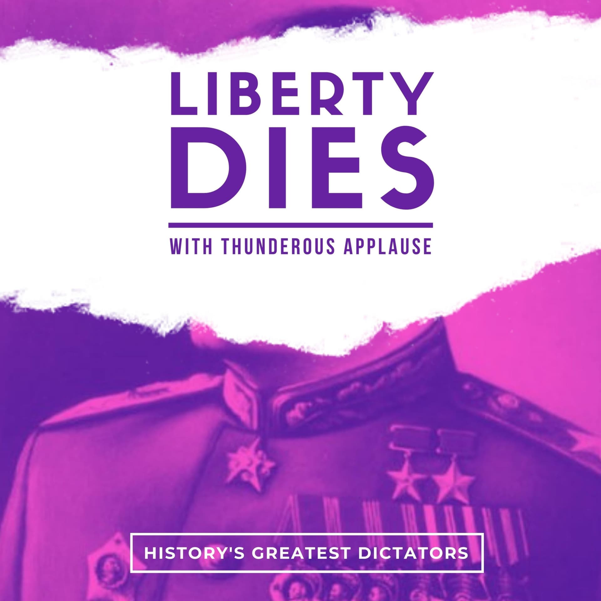 Liberty Dies With Thunderous Applause: Dictators of History - Podcasts
