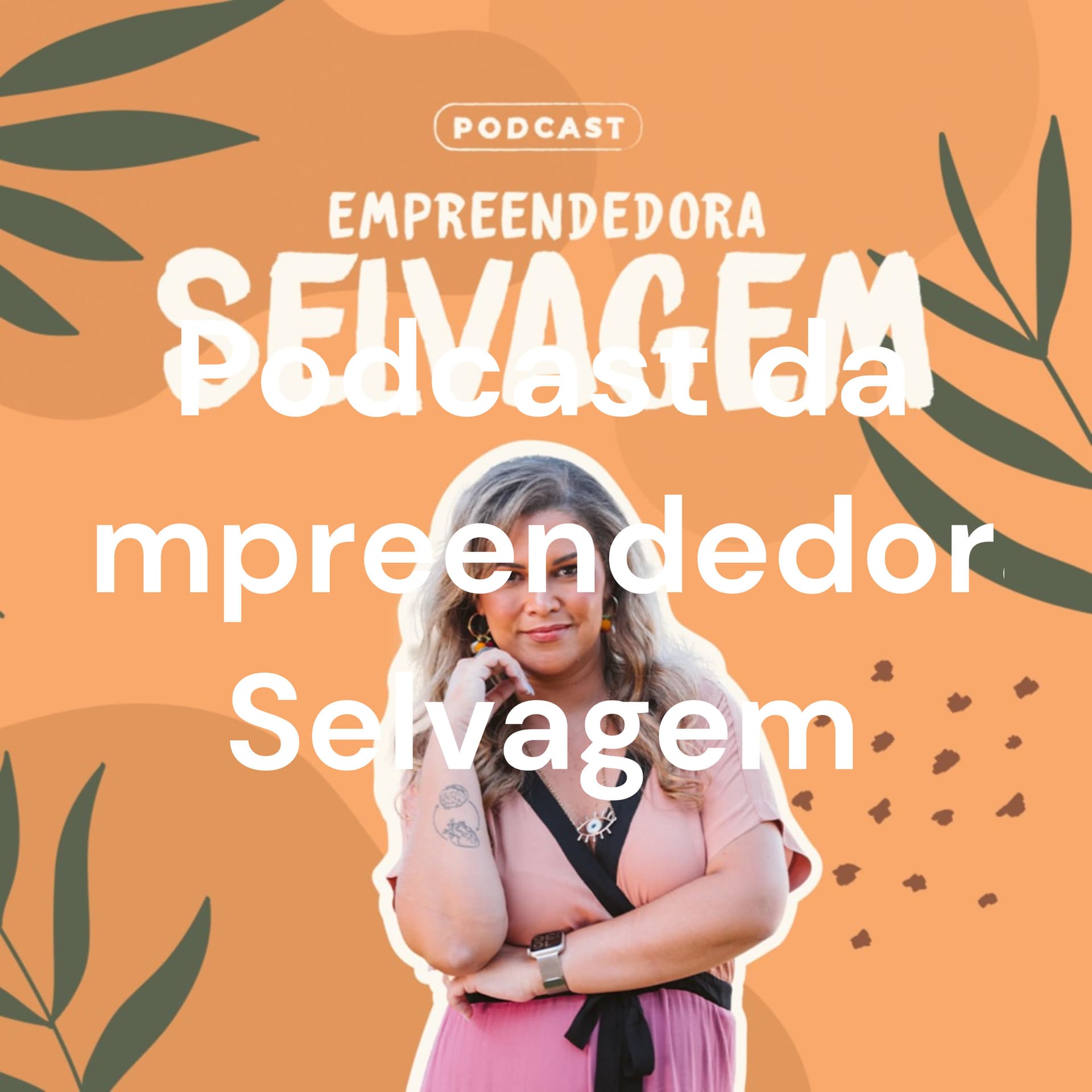 Podcast da Empreendedora Selvagem - Podcasts
