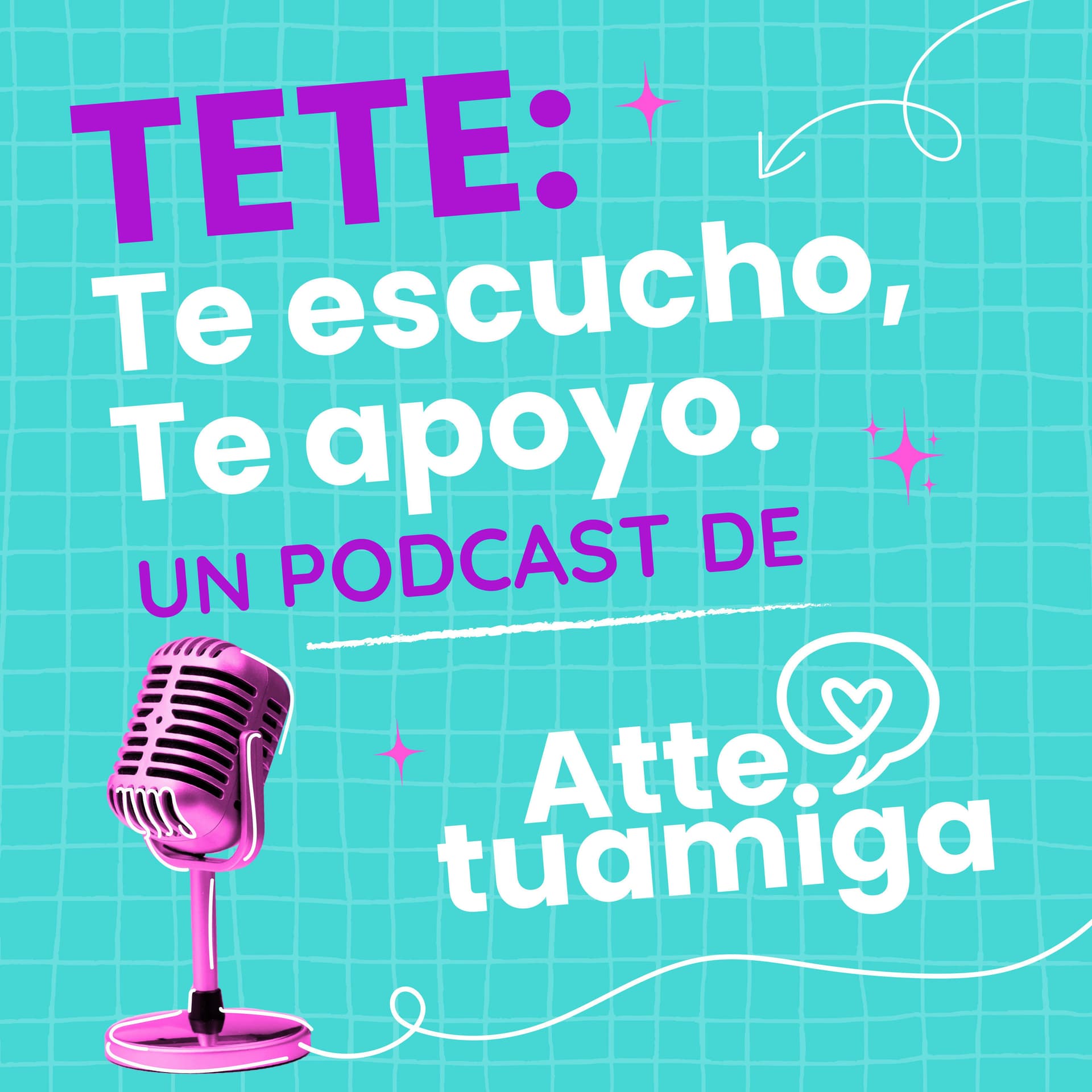 TETE: Te escucho, te apoyo. Un podcast de @atte.tuamiga de Fundación Televisa. - Podcast