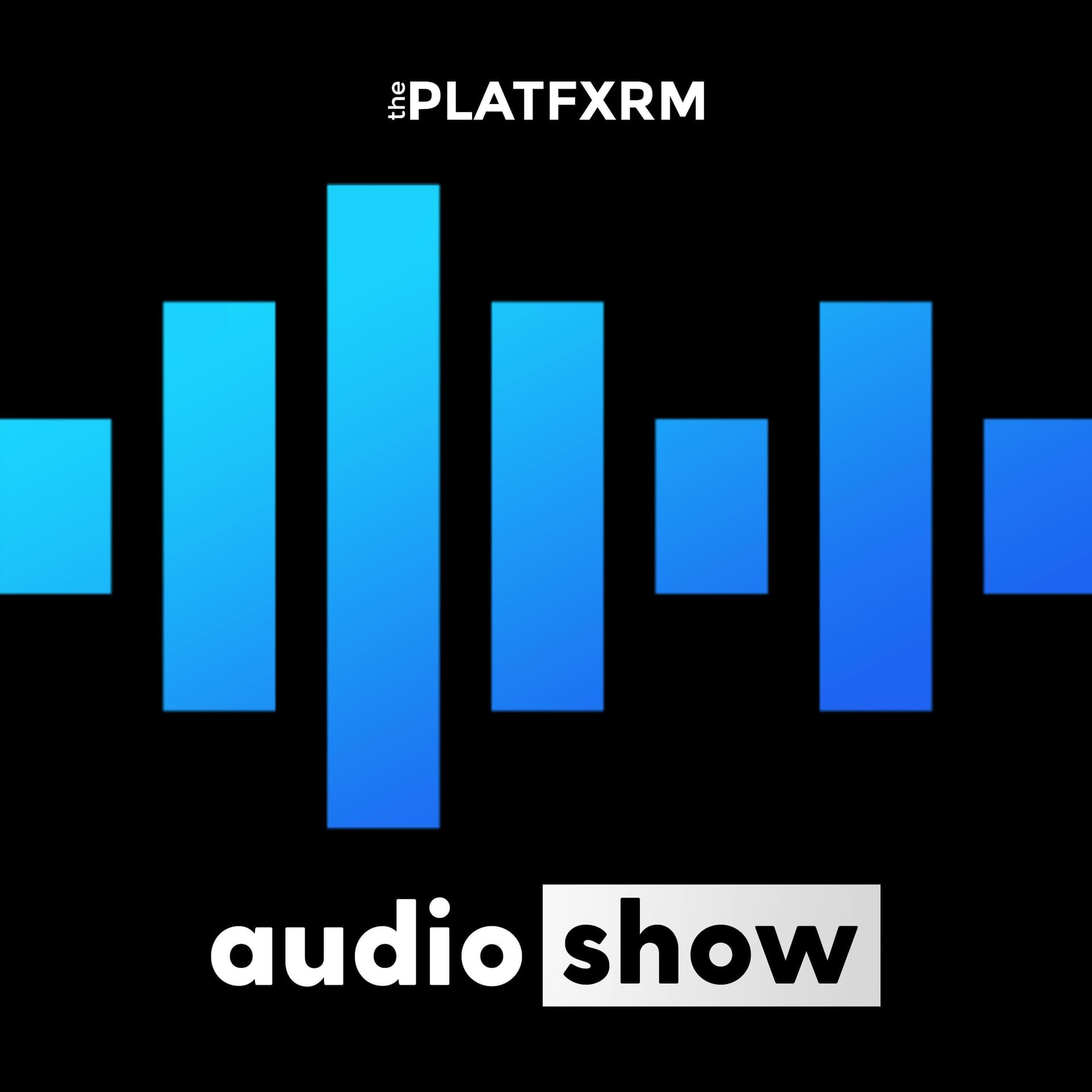 The Platfxrm Audio Show - Podcasts