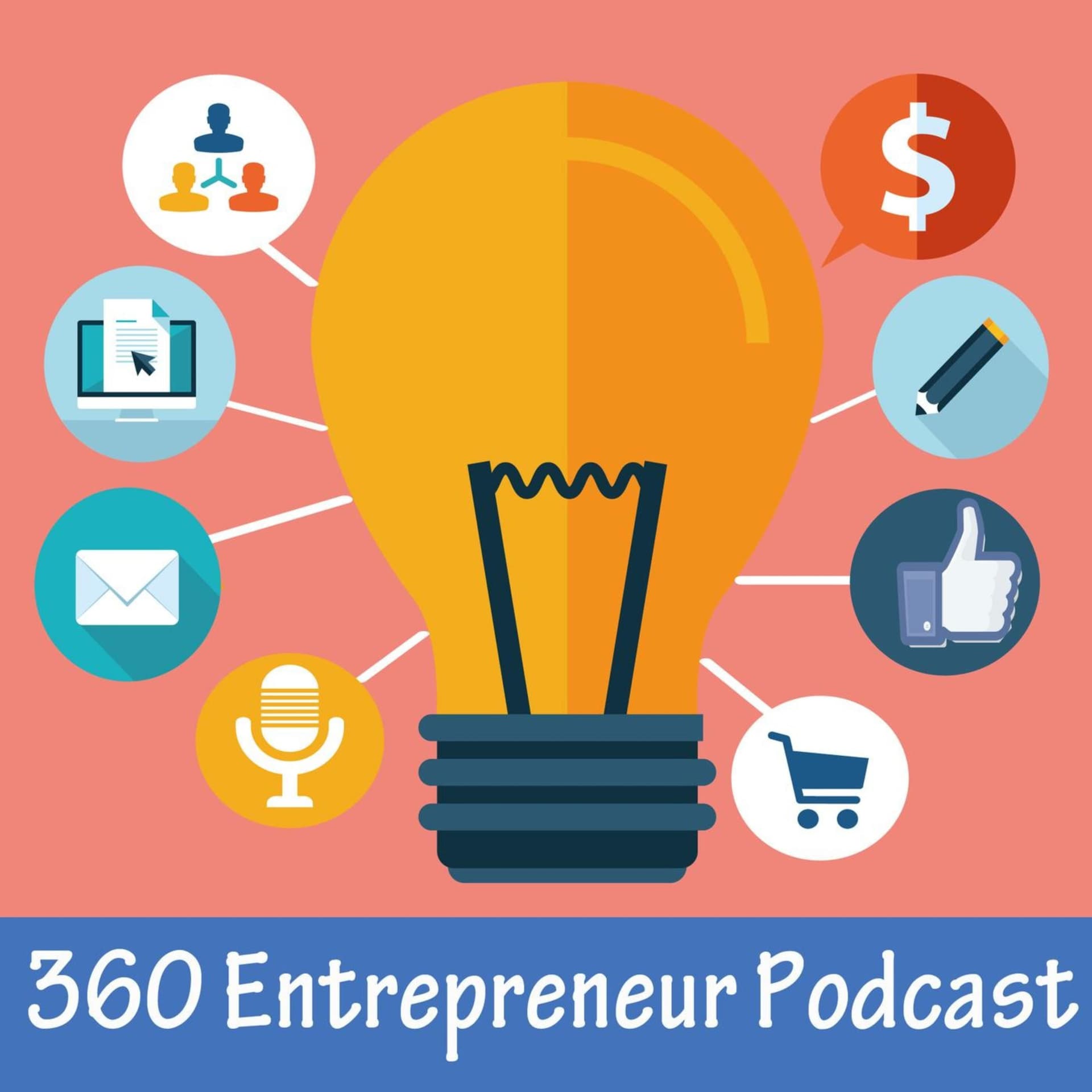 360 Entrepreneur Podcast: Advice for Entrepreneurs, Business-Builders and Small Business Owners - Podcast