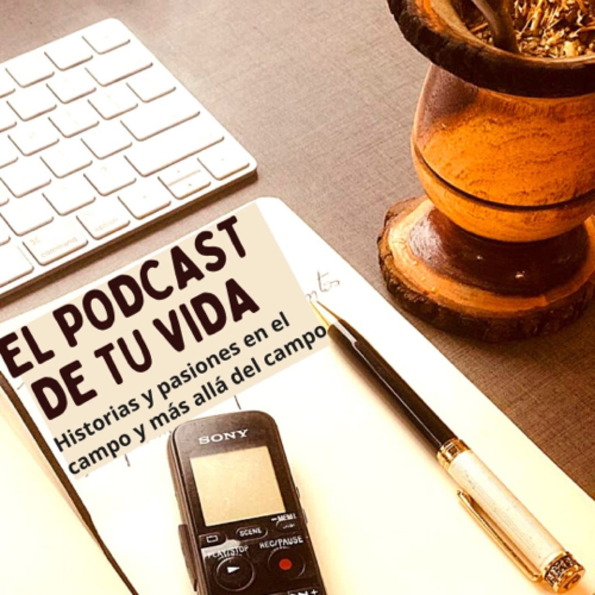 EL PODCAST DE TU VIDA, productores de AGRO alimentos en 1ra. persona - Podcasts