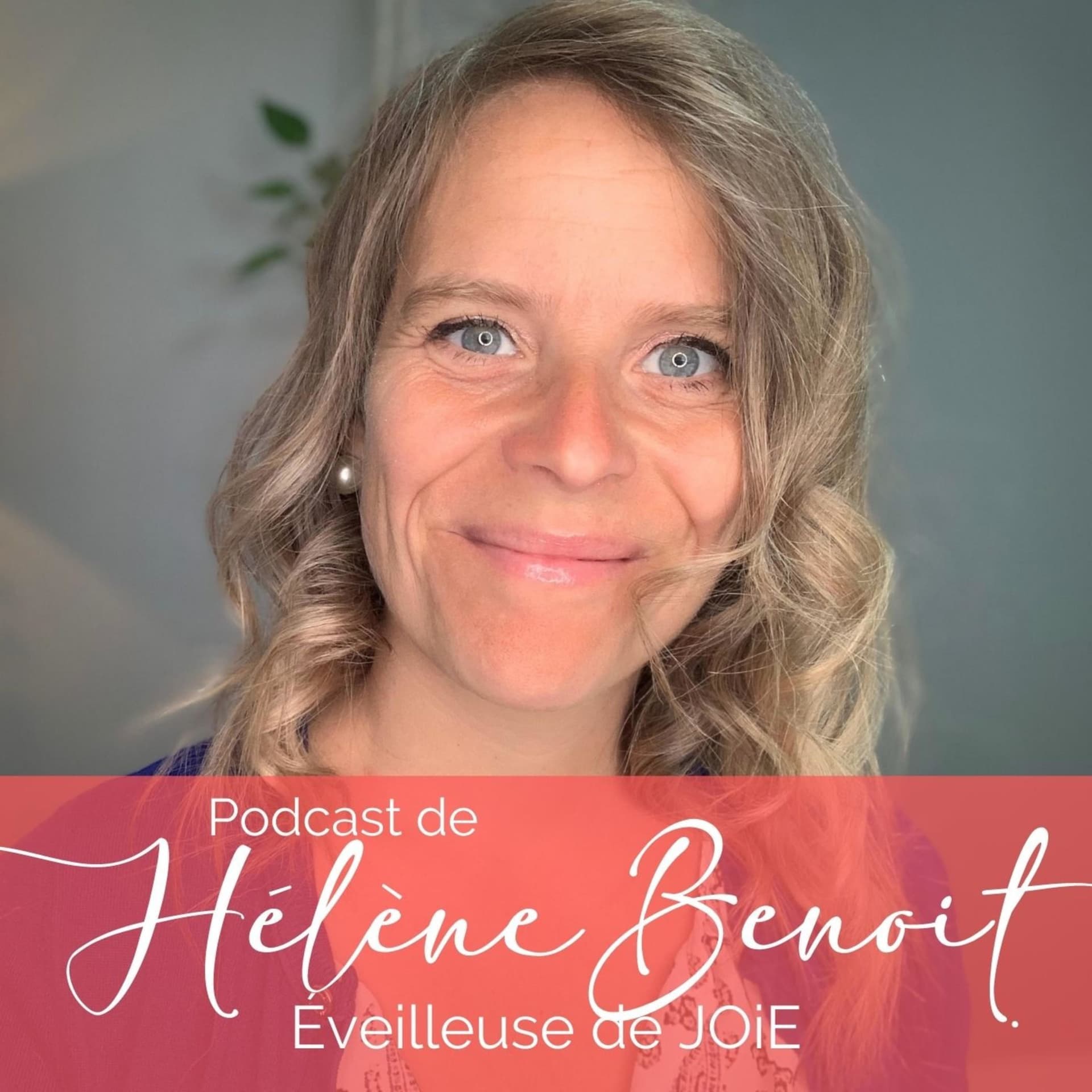 Hélène Benoit coach éveilleuse de JOiE - Podcasts