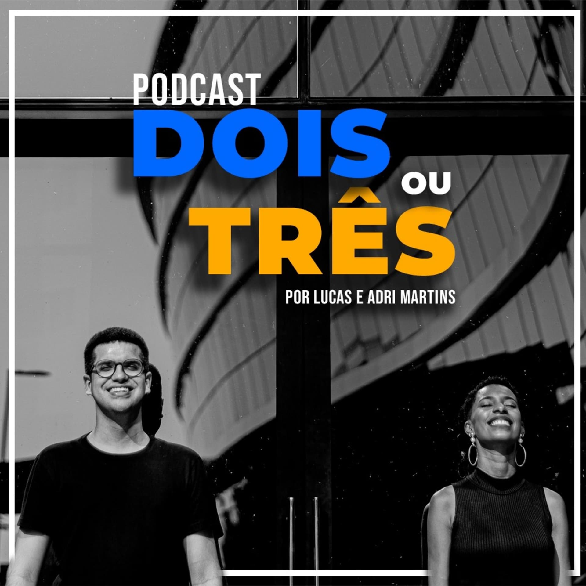 Dois ou Três - Podcasts