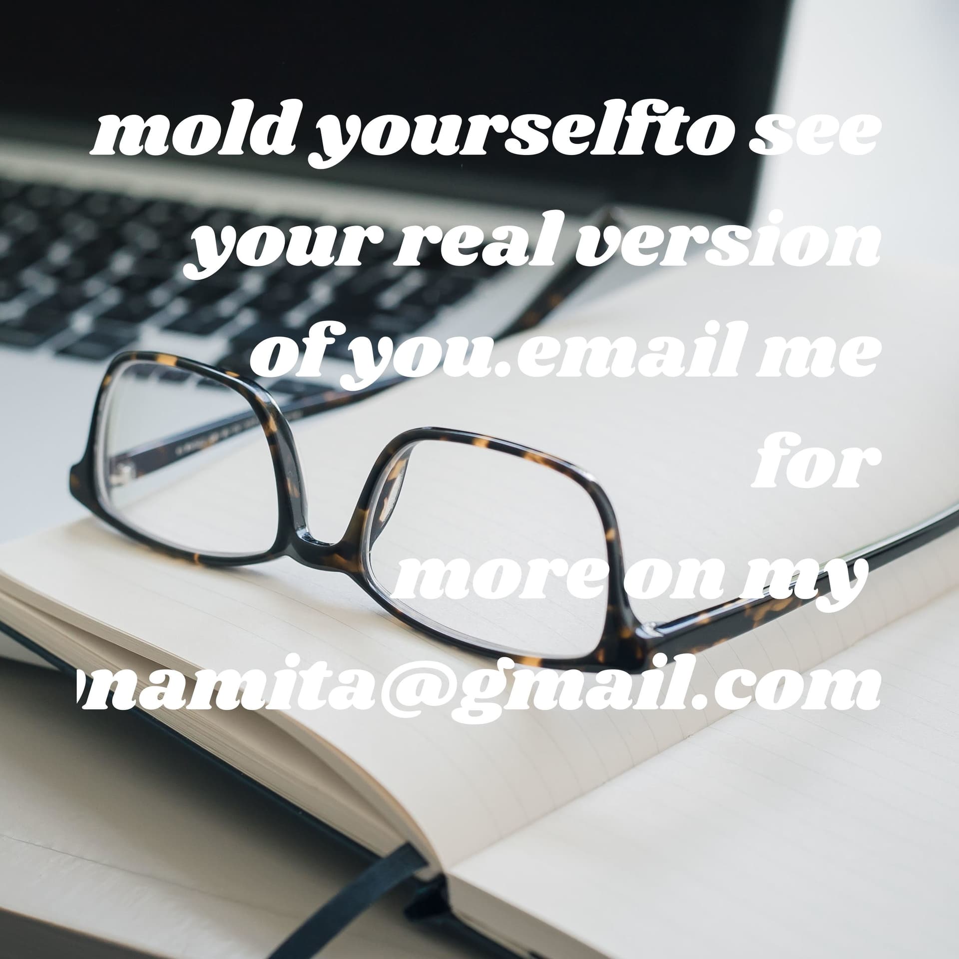 mold yourselfto see your real version of you.email me for more on mysrvynamita@gmail.com - Podcasts