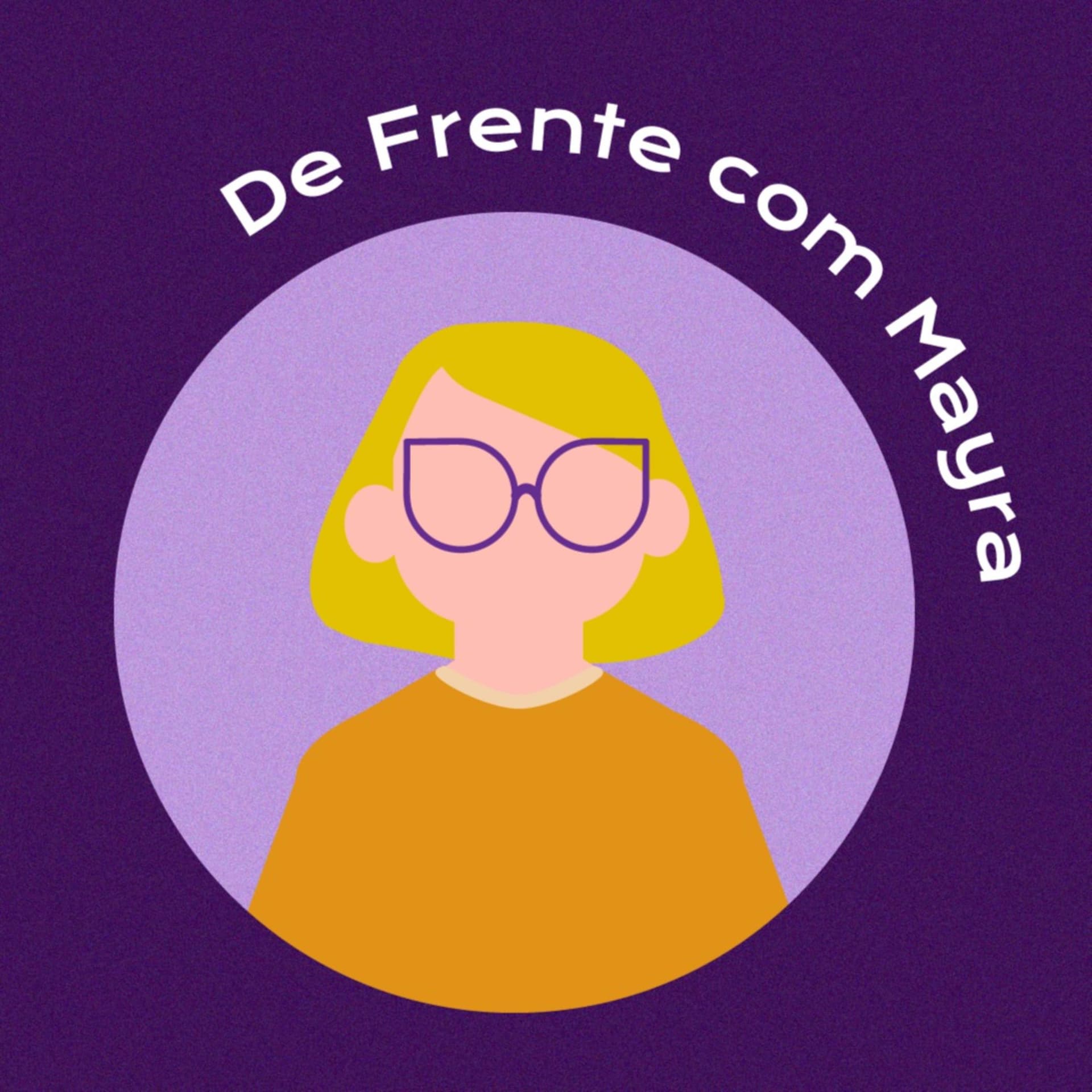 De Frente com Mayra - Podcasts