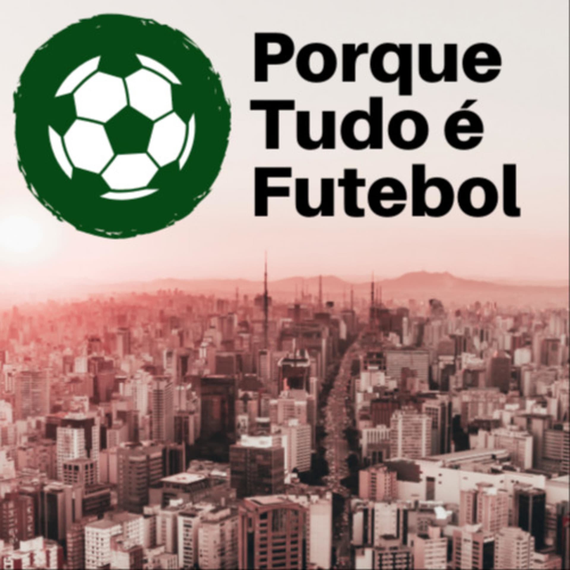 Porque Tudo é Futebol - Podcasts