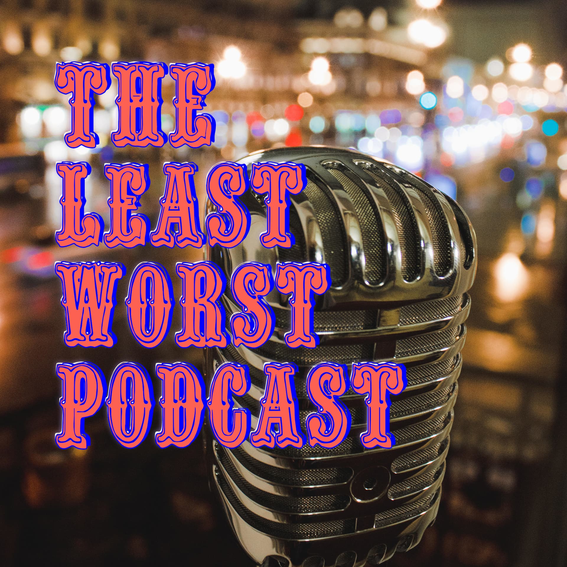 the least worst podcast - Podcasts