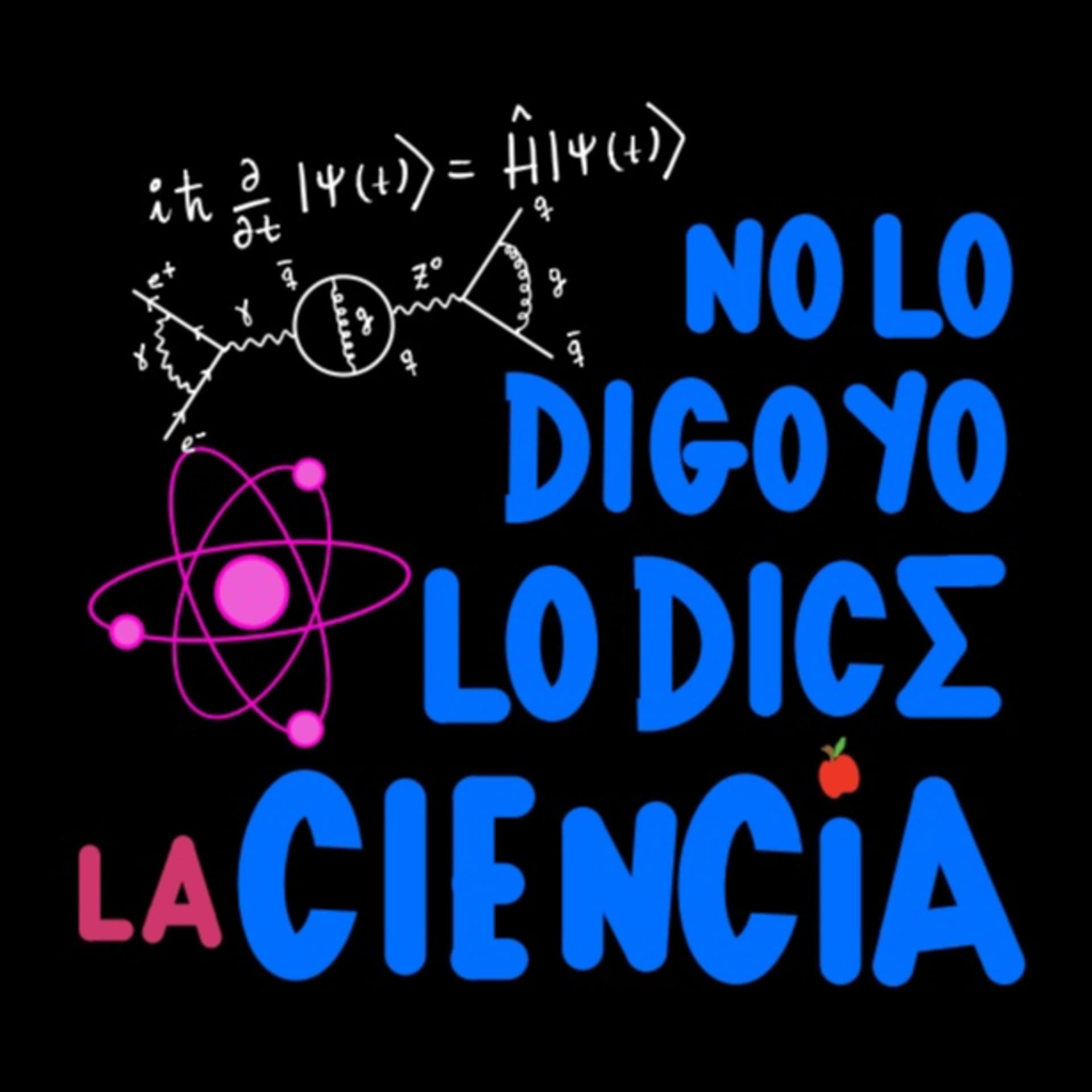 No Lo Digo Yo Lo Dice La Ciencia - Podcast